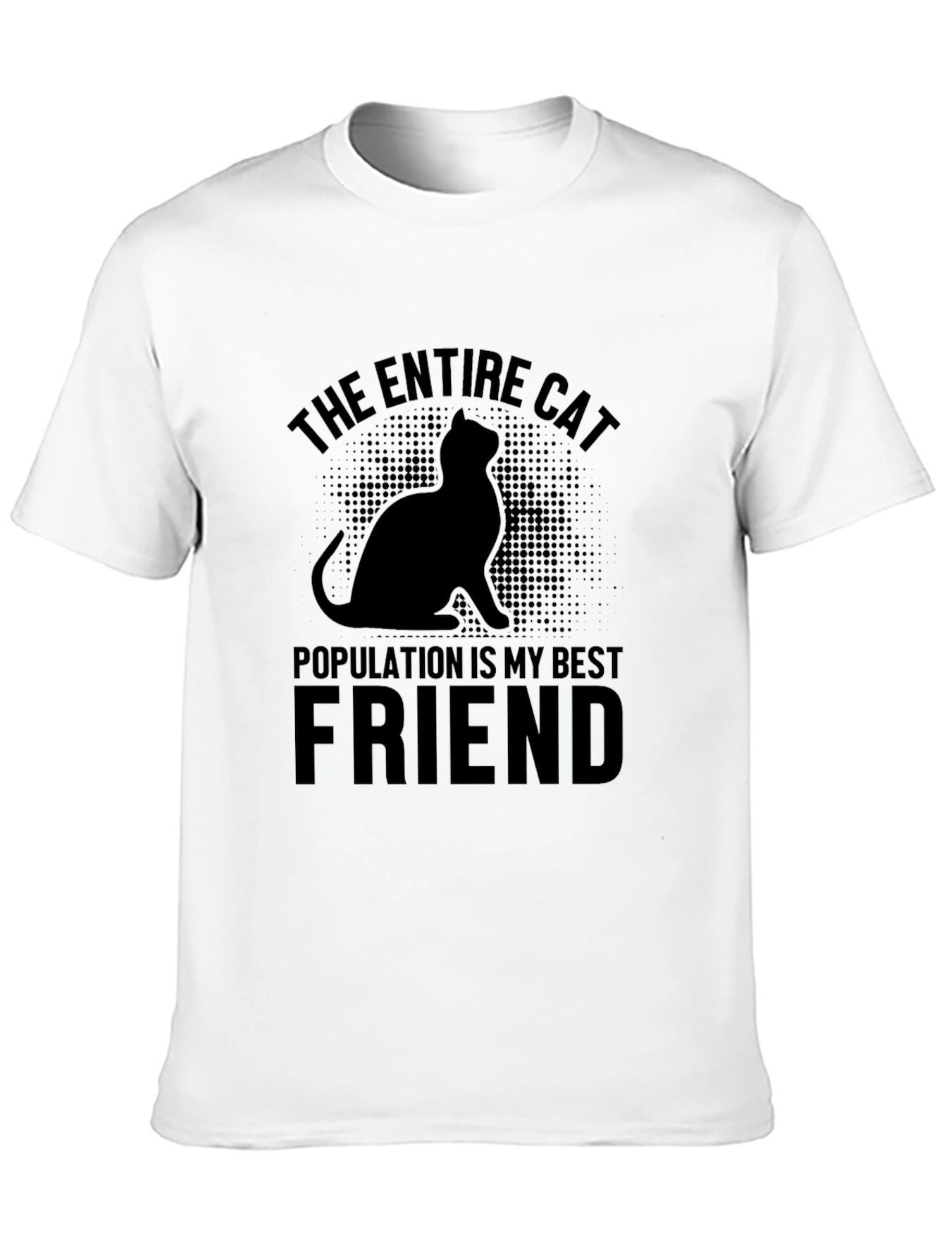 The Entire Cat Population is My Best Friend T-Shirt