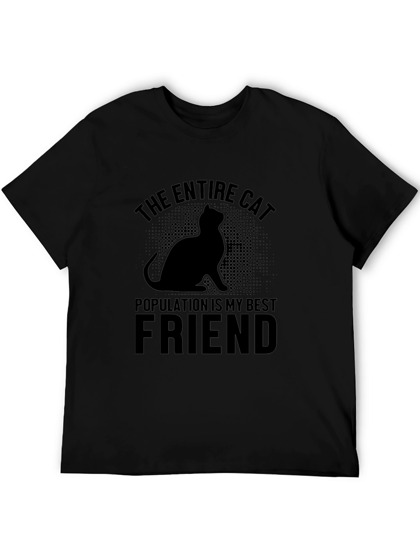 The Entire Cat Population is My Best Friend T-Shirt