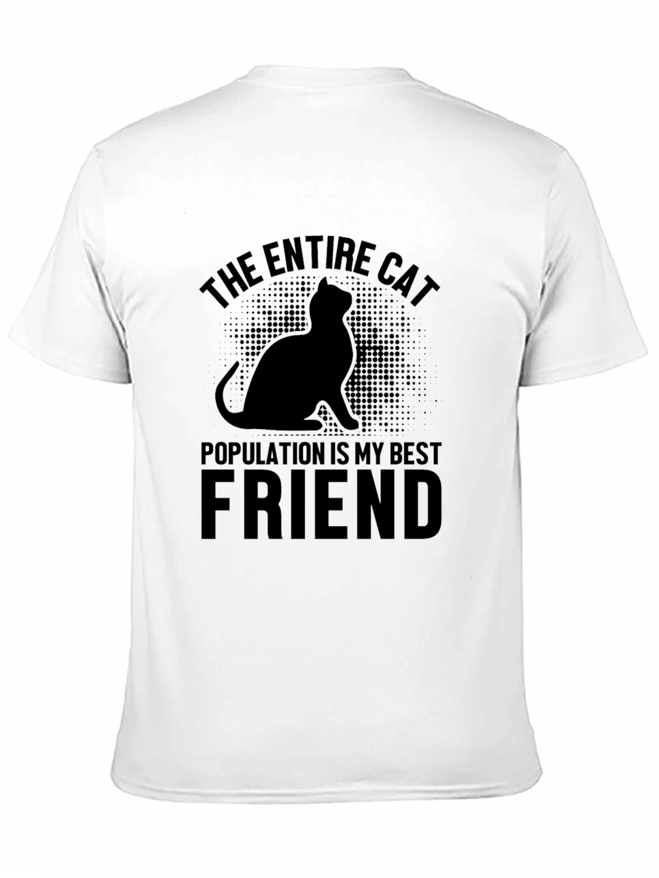 The Entire Cat Population is My Best Friend T-Shirt
