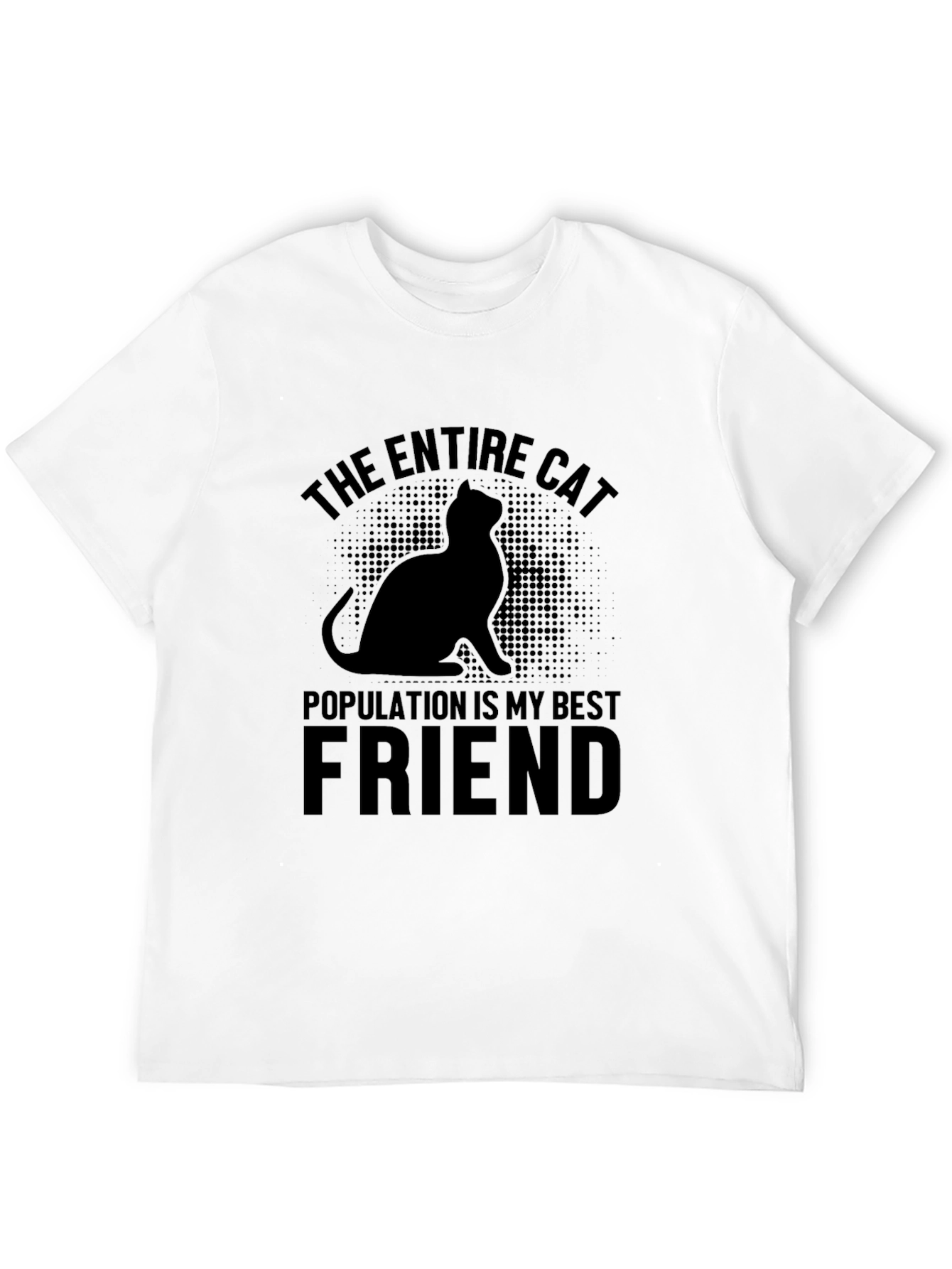 The Entire Cat Population is My Best Friend T-Shirt