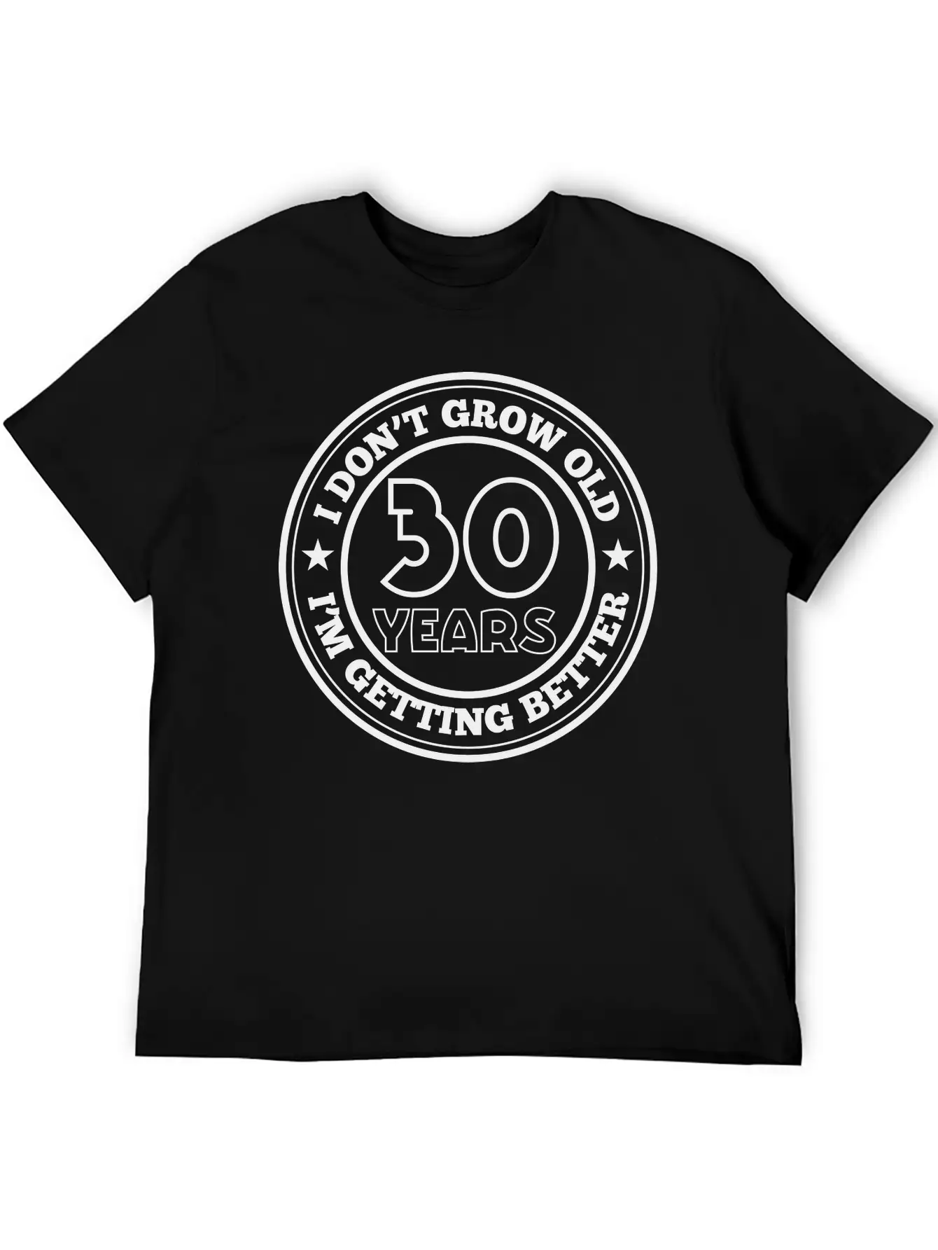 30 Years Old I Am Getting Better Unisex Casual T-Shirt – Clean Design For Daily Comfort