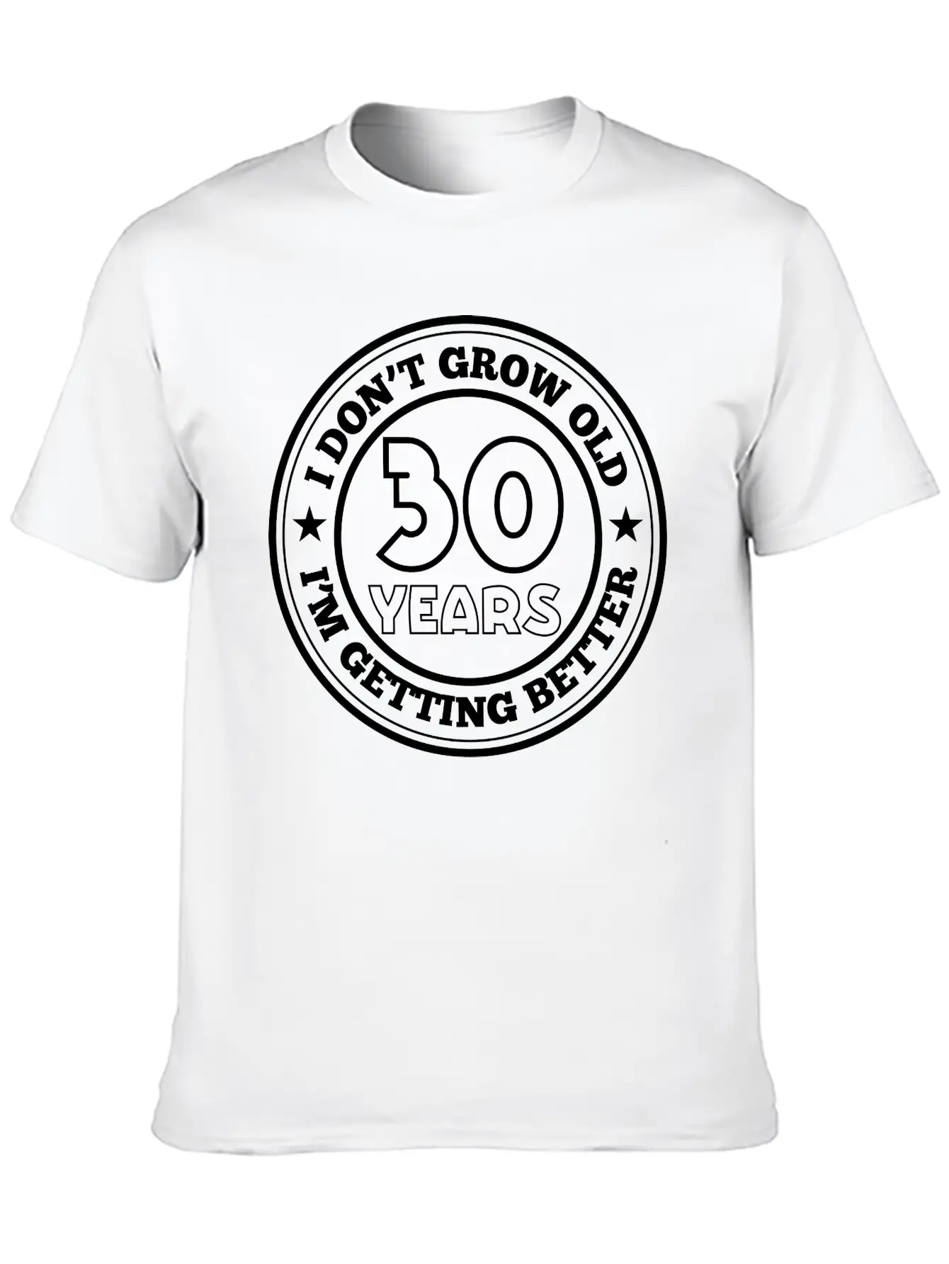 30 Years Old I Am Getting Better Unisex Casual T-Shirt – Clean Design For Daily Comfort