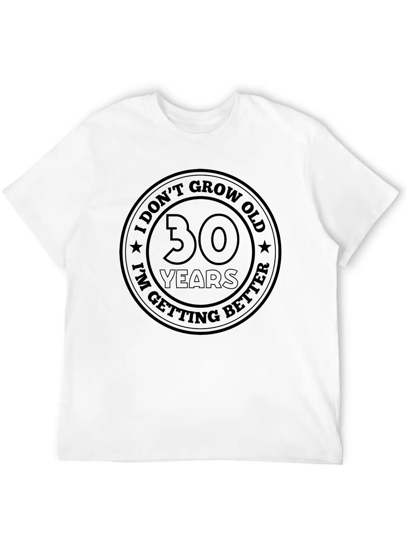 30 Years Old I Am Getting Better Unisex Casual T-Shirt – Clean Design For Daily Comfort