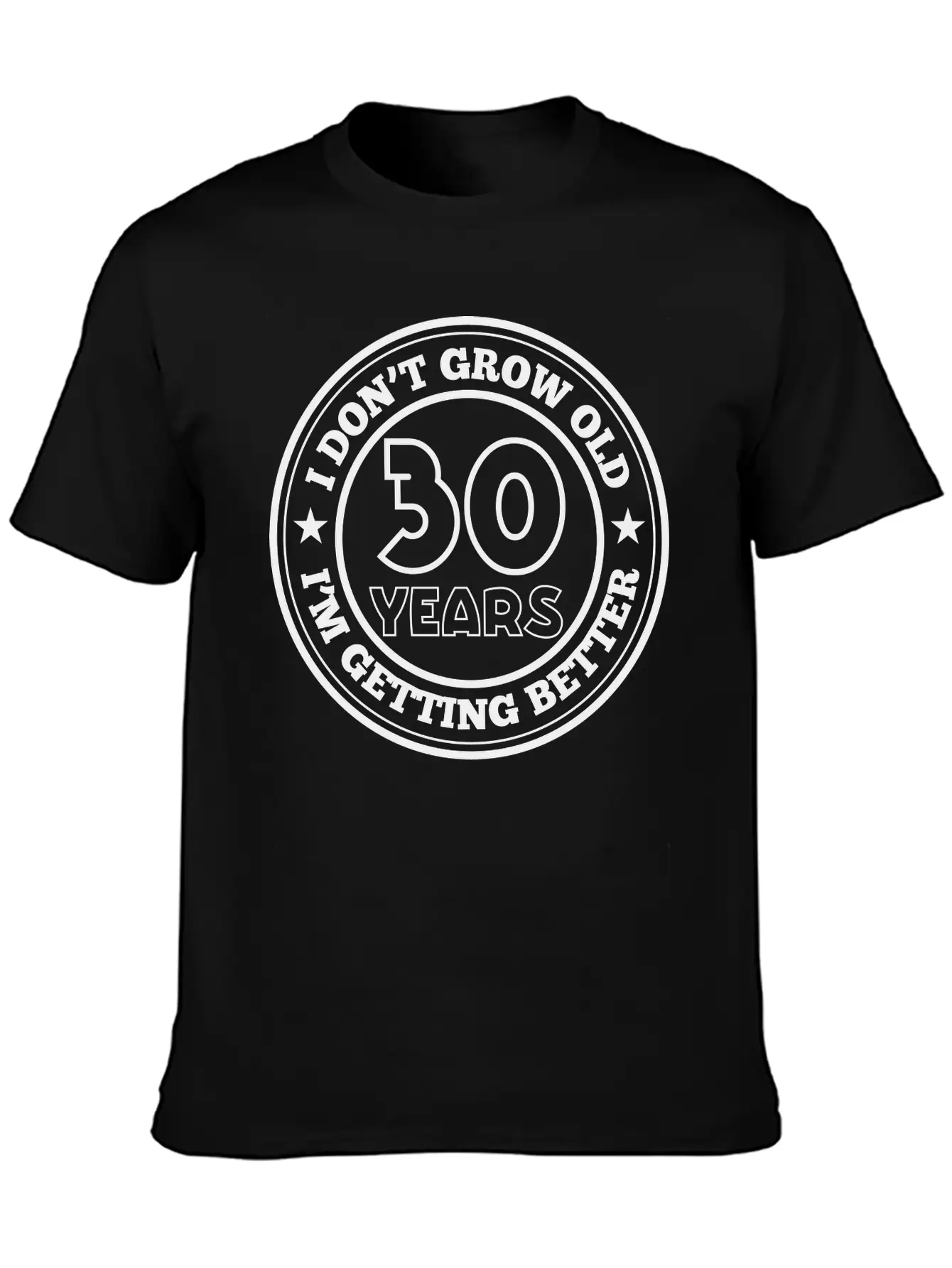 30 Years Old I Am Getting Better Unisex Casual T-Shirt – Clean Design For Daily Comfort
