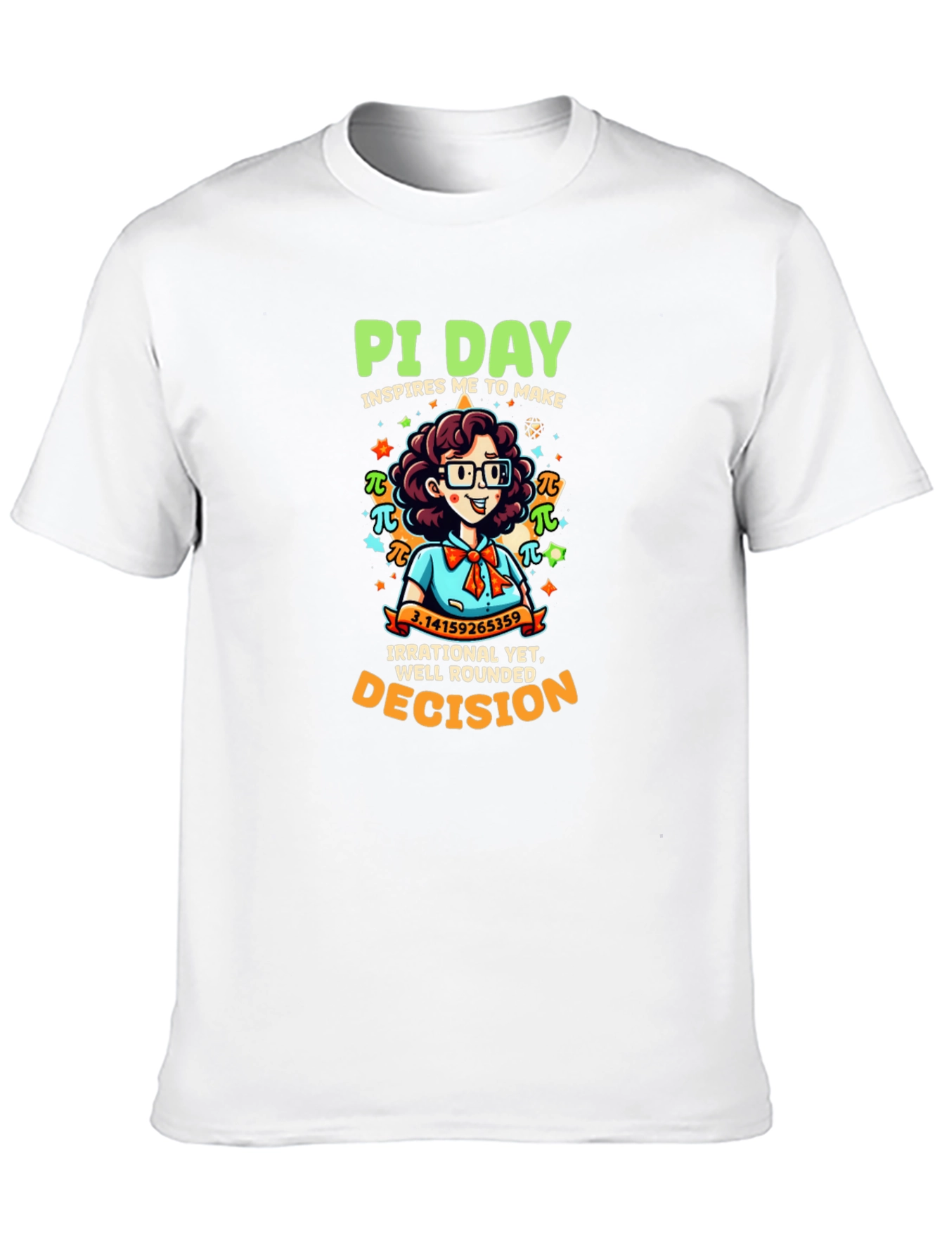 Pi Day T-Shirt - Irrational Yet Well Rounded Decision