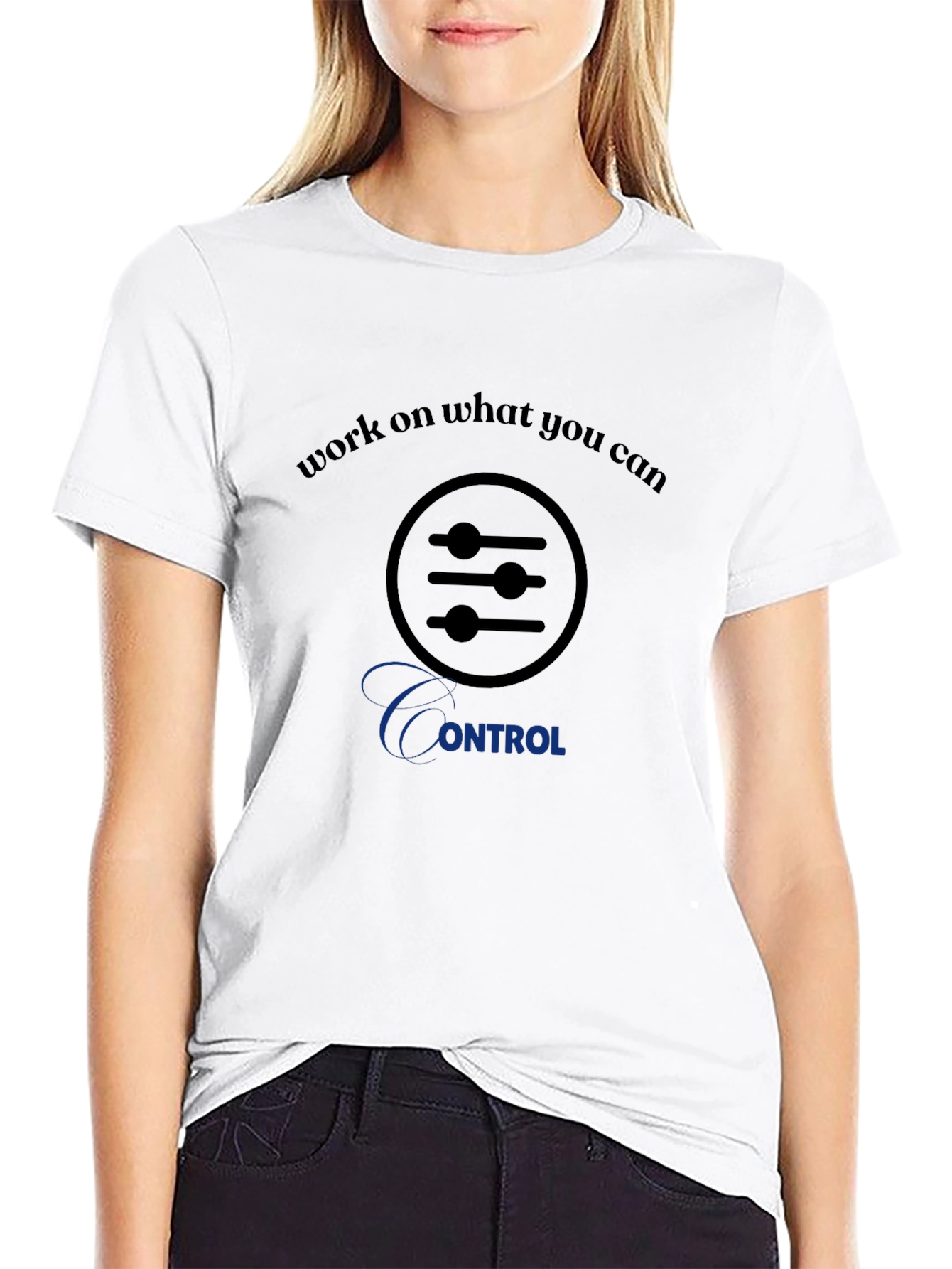 Work on What You Can Control T-Shirt