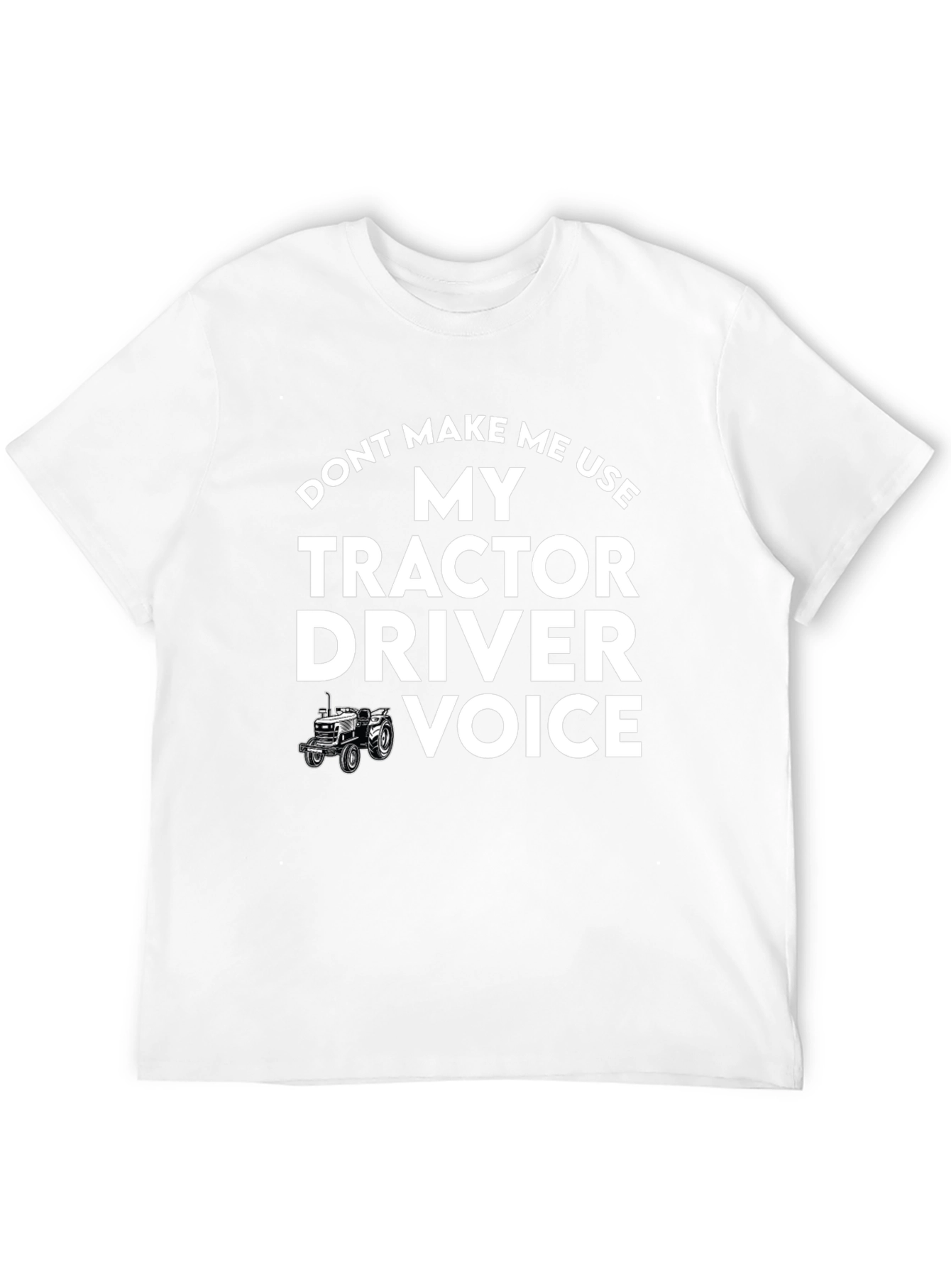 Tractor Driver Voice T-Shirt - Funny Farmer Tee