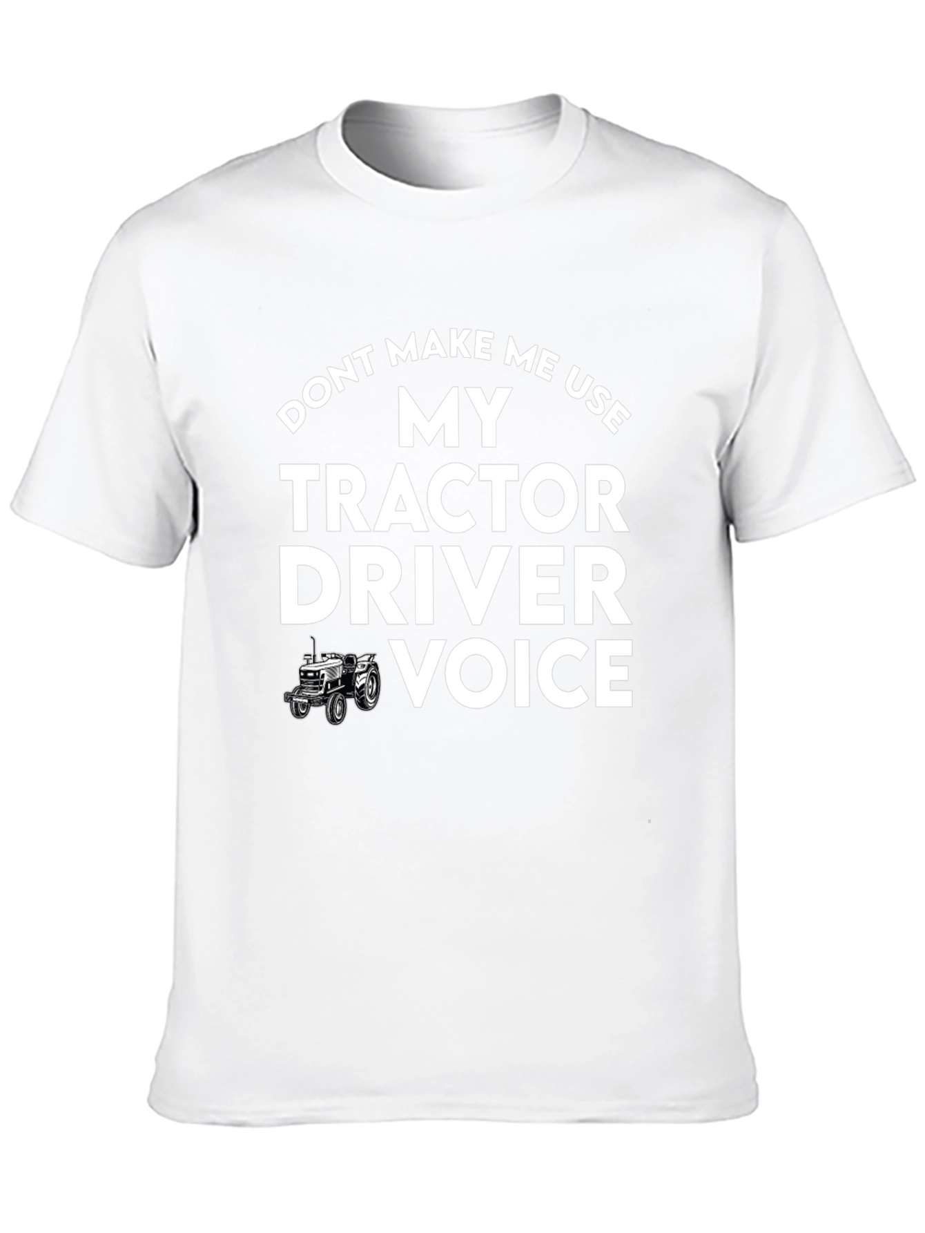 Tractor Driver Voice T-Shirt - Funny Farmer Tee