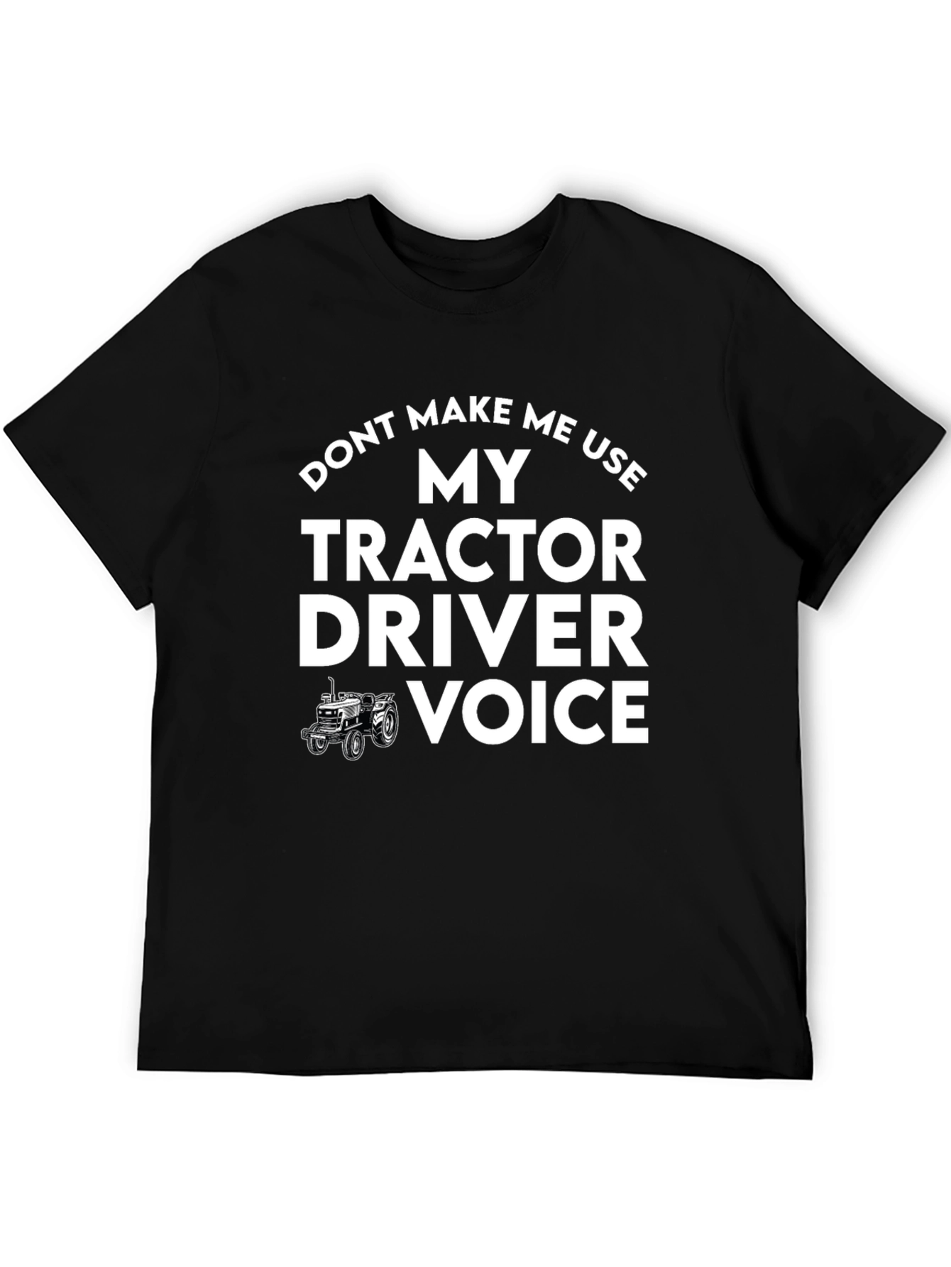 Tractor Driver Voice T-Shirt - Funny Farmer Tee