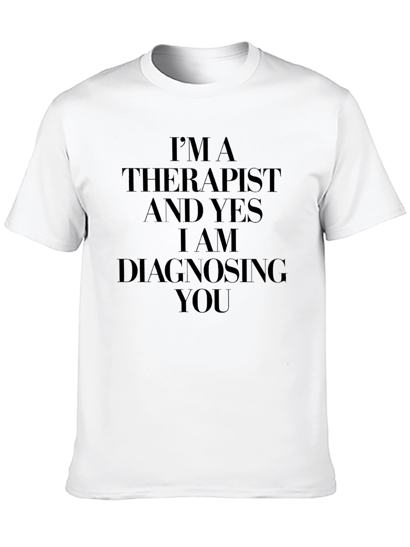 Therapist Diagnosing You T-Shirt - Funny Therapist Gift