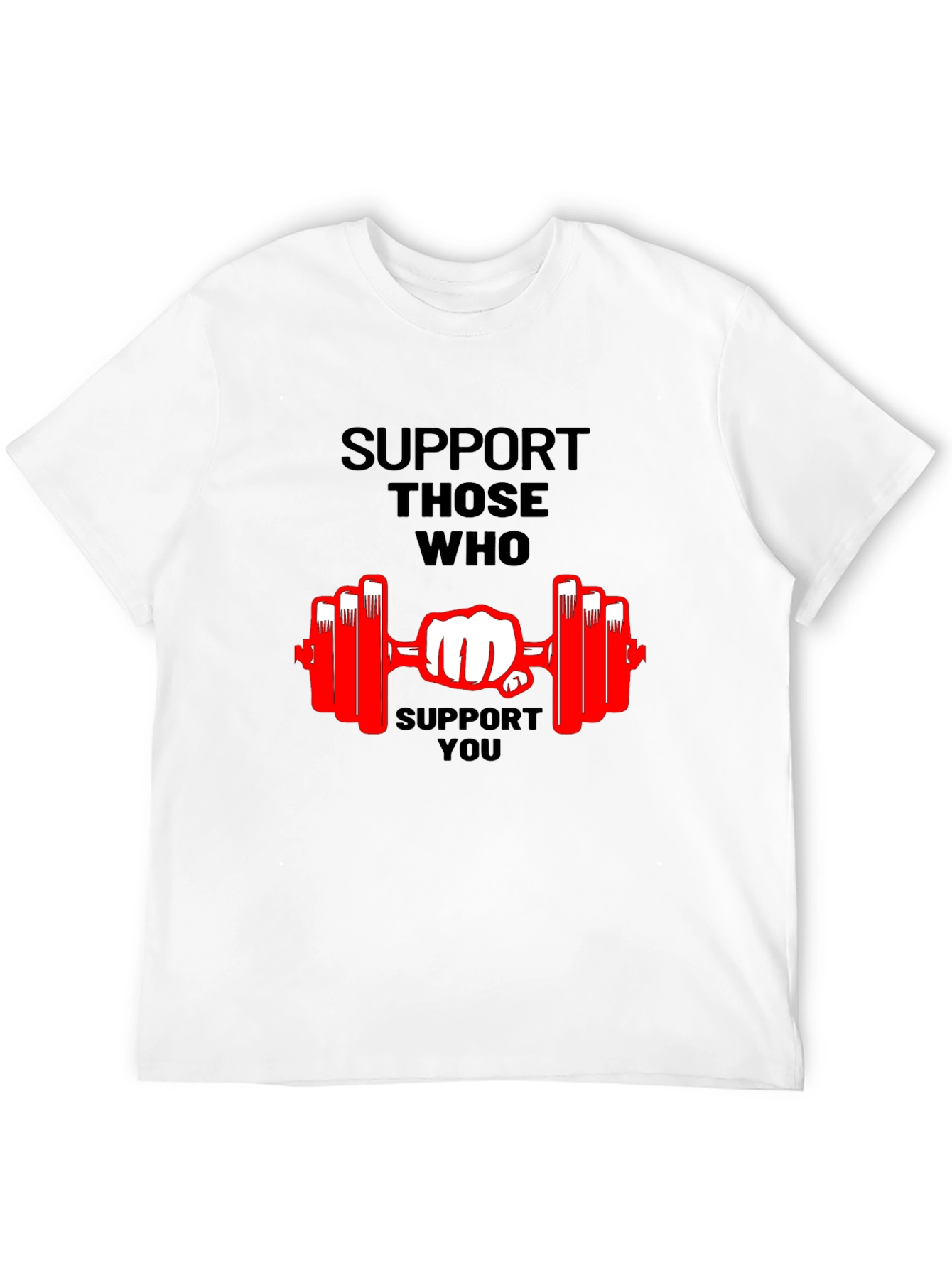 Support Those Who Support You Graphic T-Shirt
