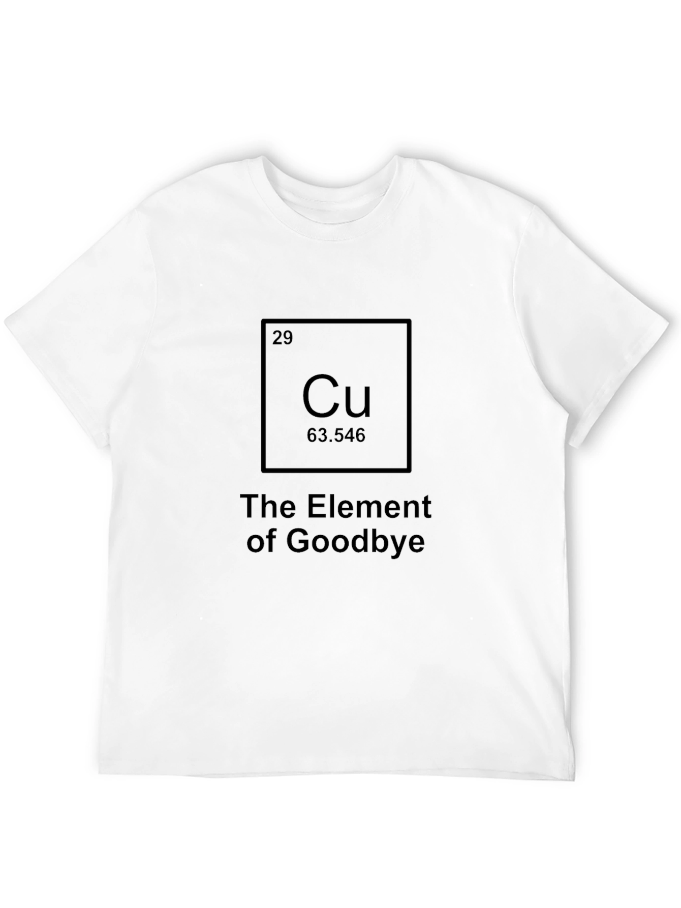 The Element of Goodbye - Funny T-Shirt