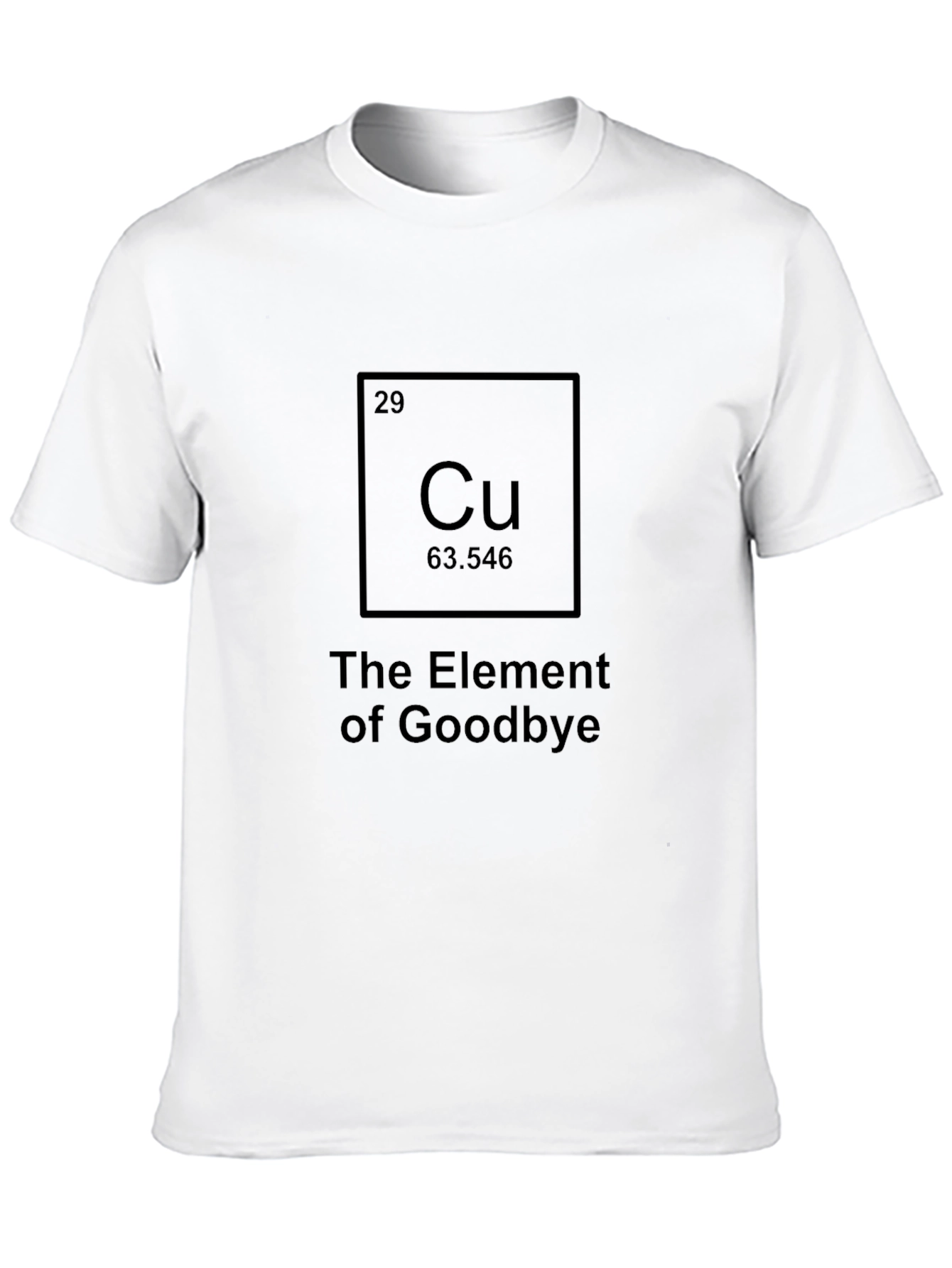 The Element of Goodbye - Funny T-Shirt