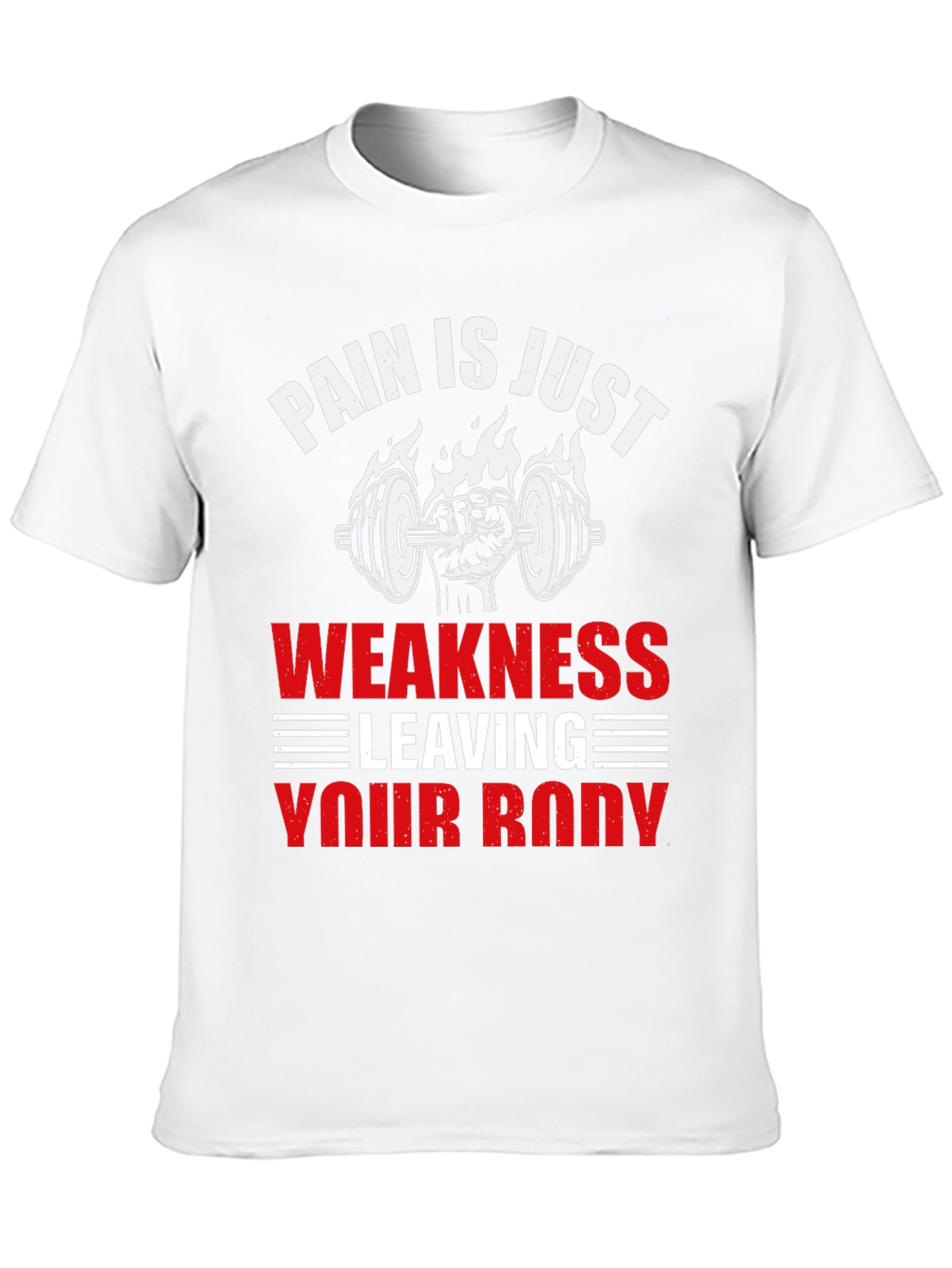Pain is Just Weakness Leaving Your Body T-Shirt