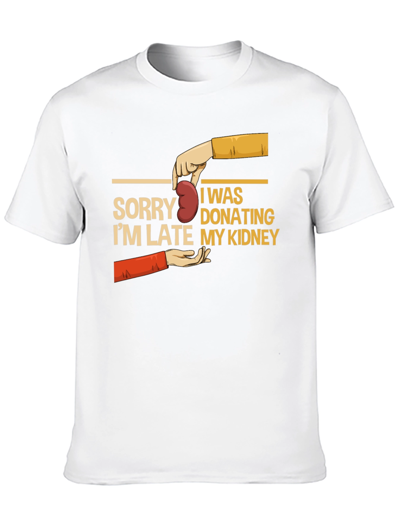 Sorry Im Late My Kidney T-Shirt