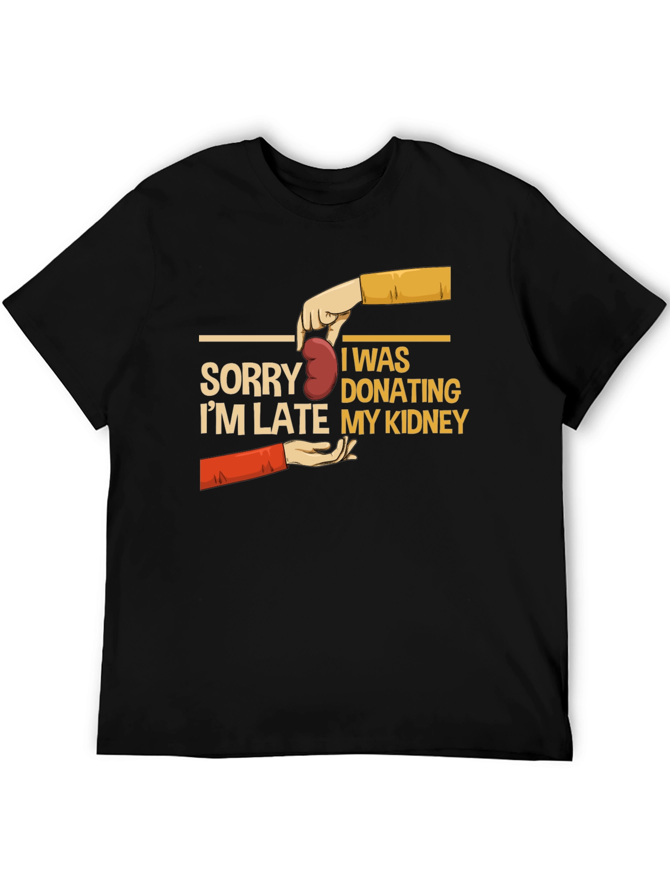 Sorry Im Late My Kidney T-Shirt