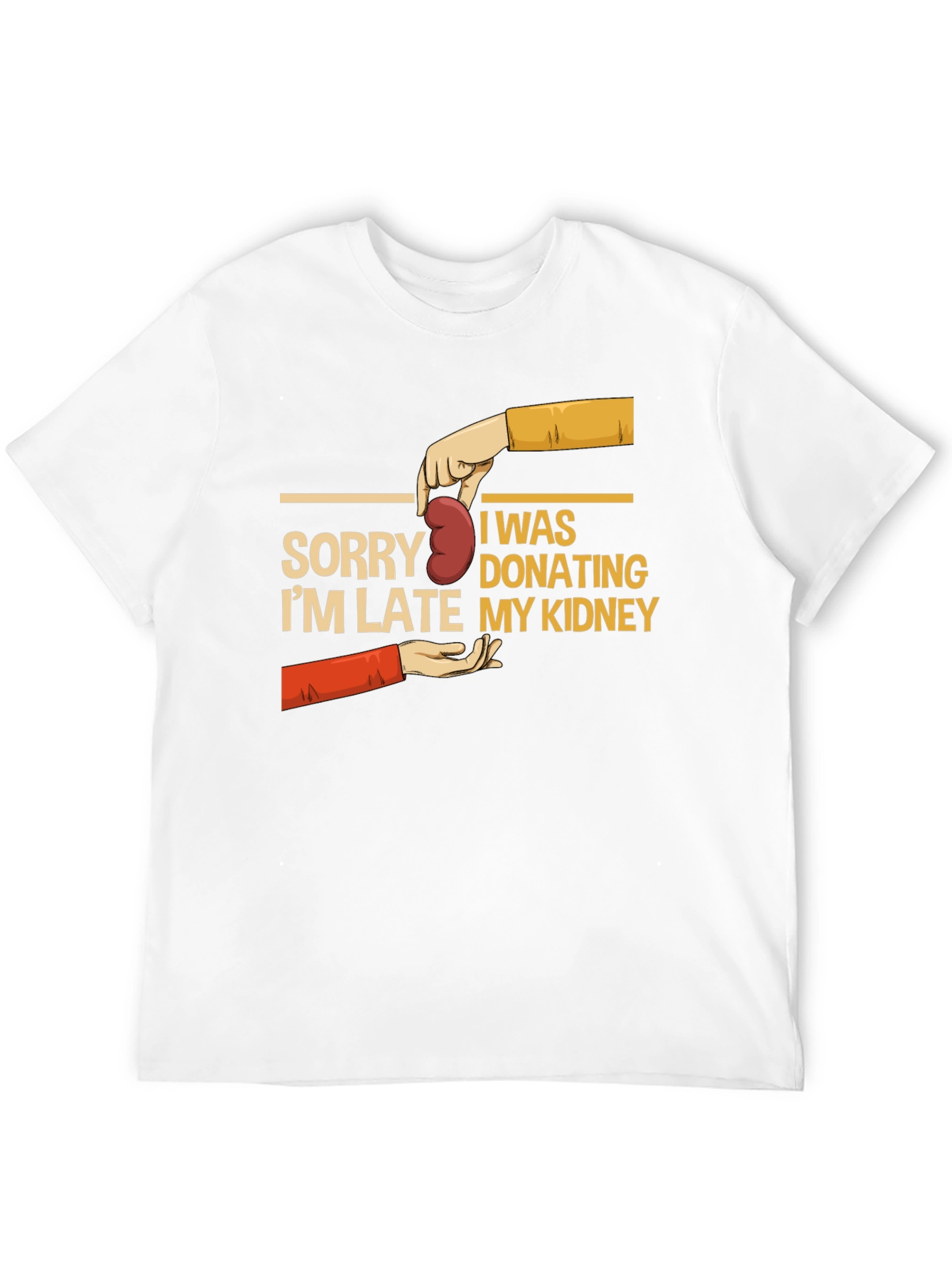 Sorry Im Late My Kidney T-Shirt