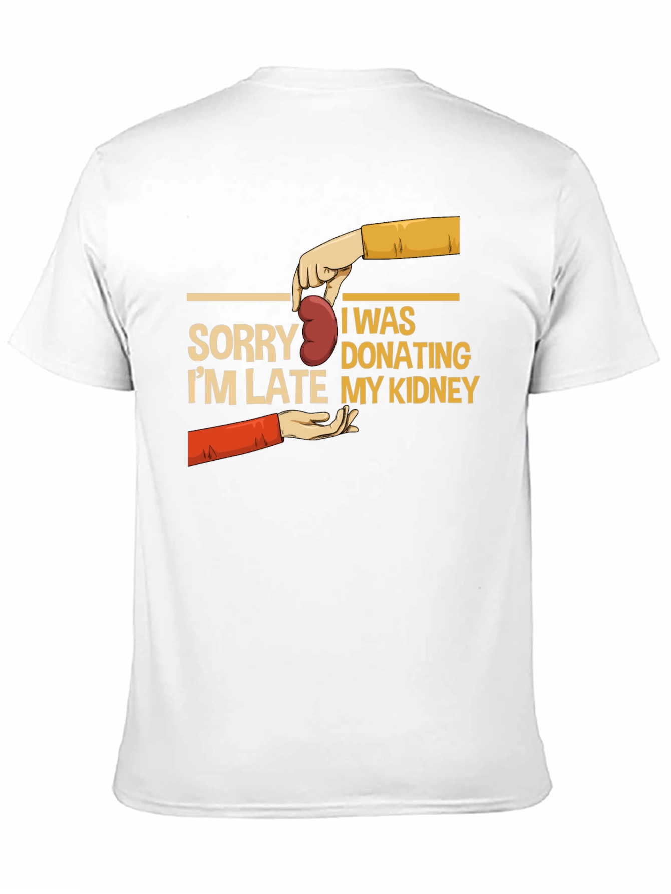 Sorry Im Late My Kidney T-Shirt