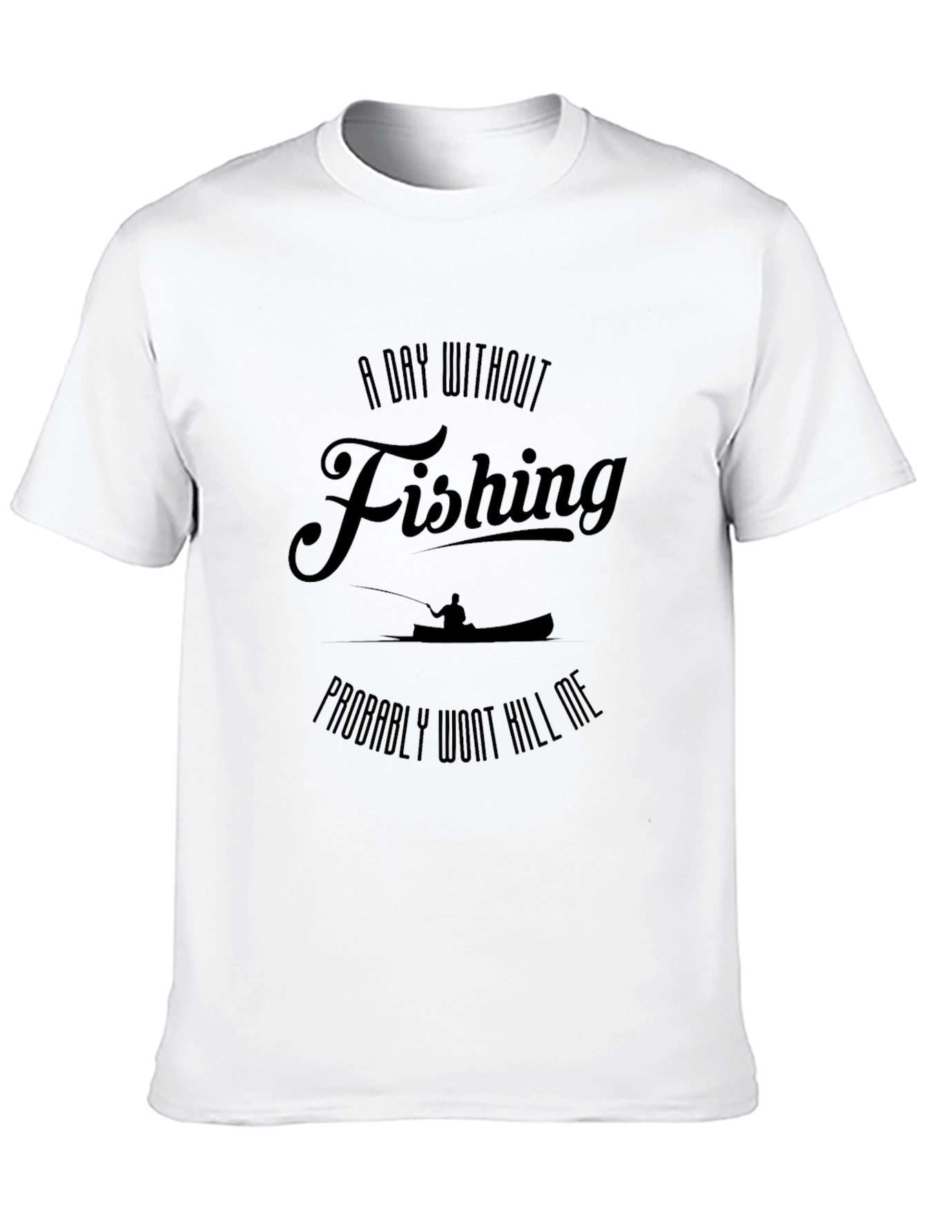 A Day Without Fishing T-Shirt