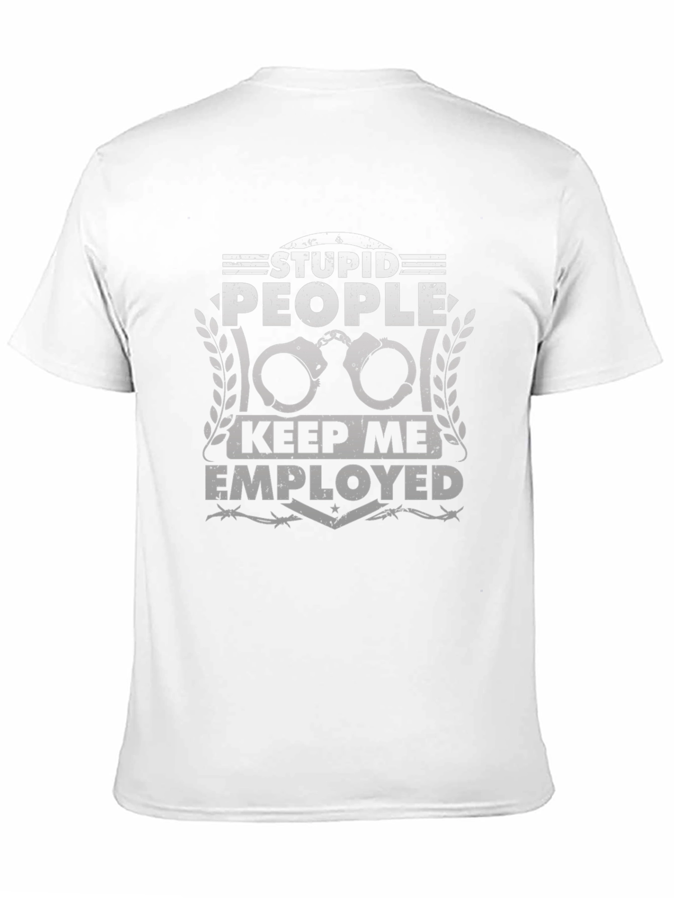 Stupid People Keep Me Employed T-Shirt