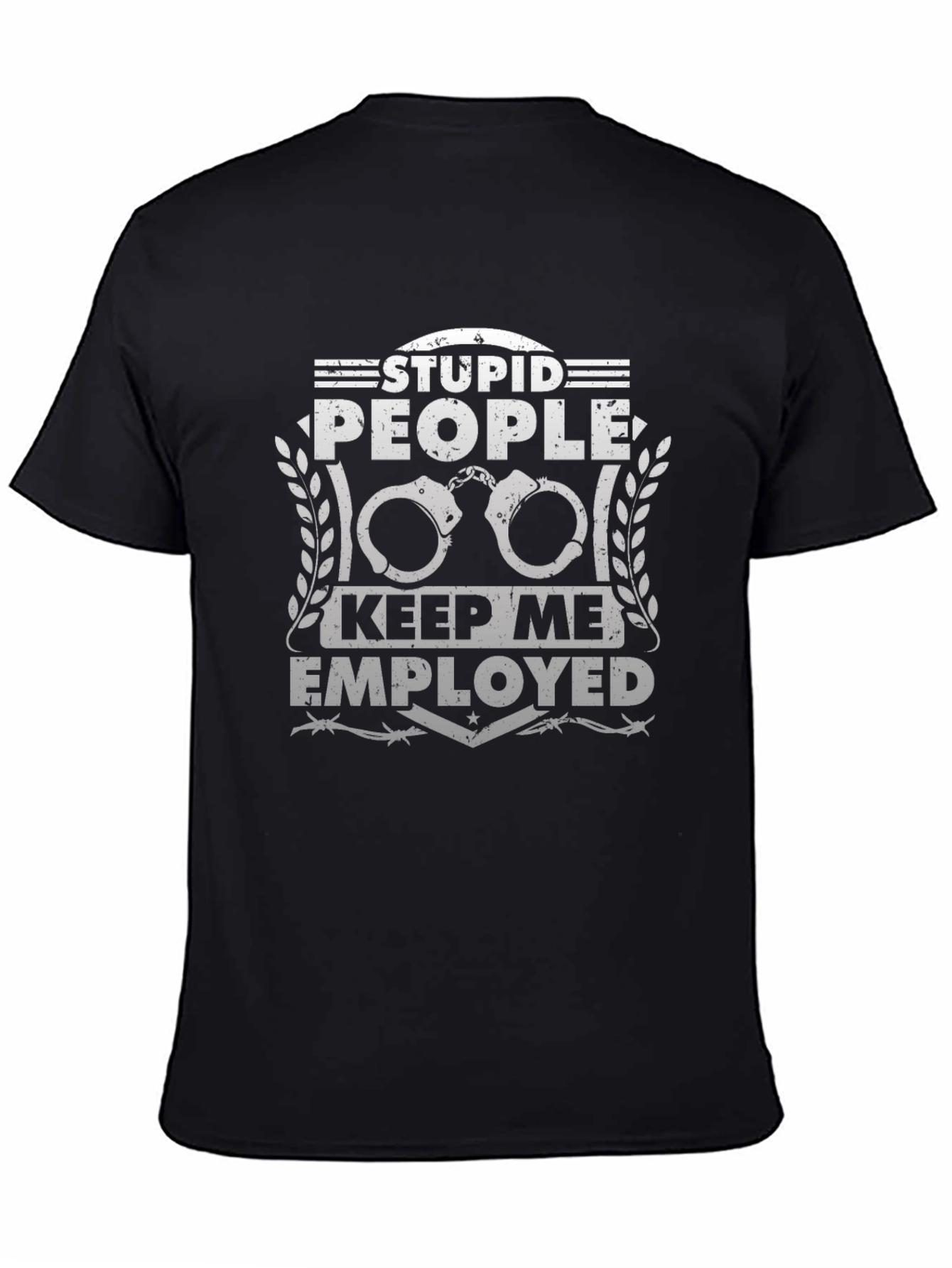 Stupid People Keep Me Employed T-Shirt