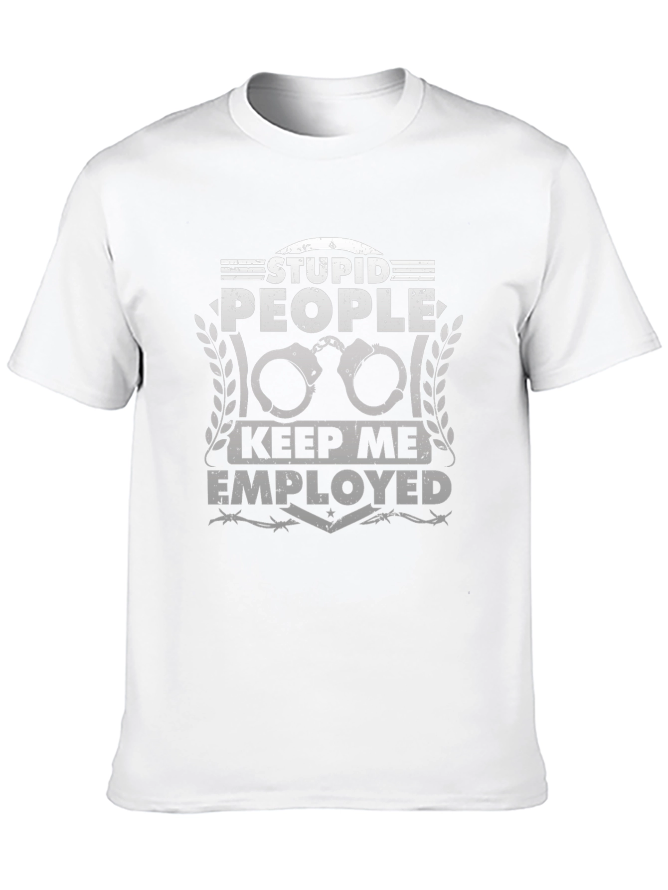 Stupid People Keep Me Employed T-Shirt