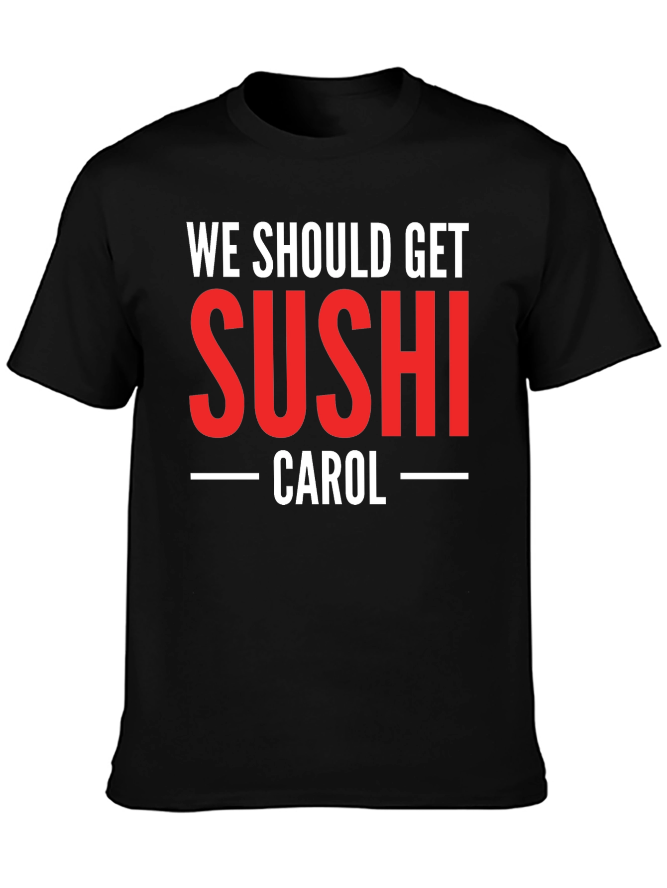 We Should Get Sushi Carol T-Shirt