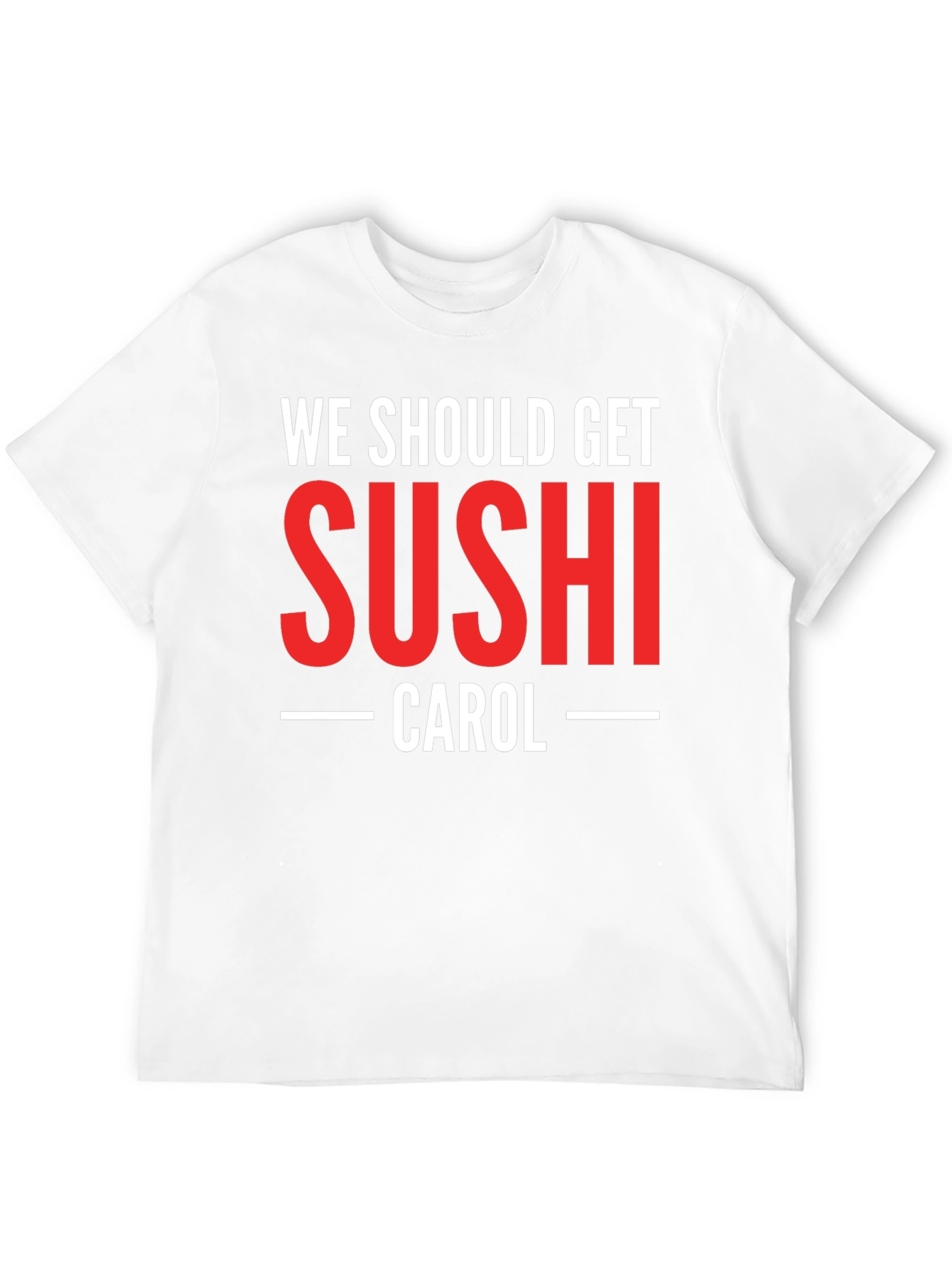 We Should Get Sushi Carol T-Shirt