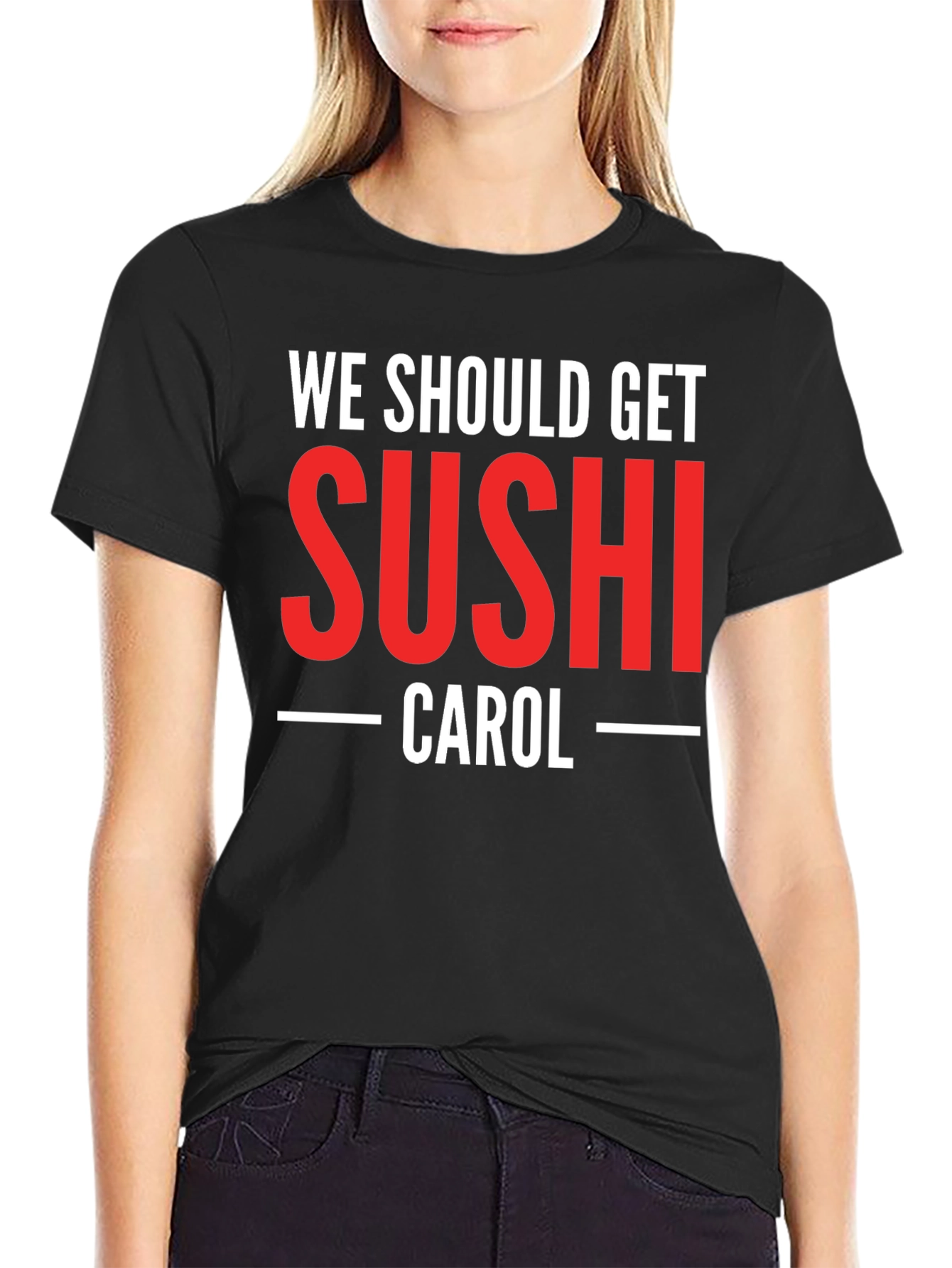 We Should Get Sushi Carol T-Shirt