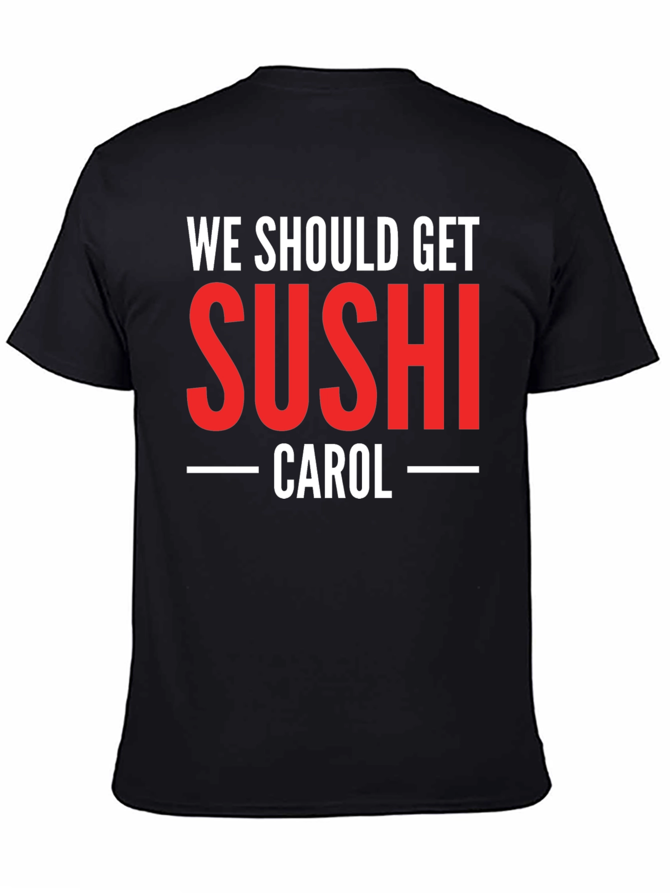 We Should Get Sushi Carol T-Shirt
