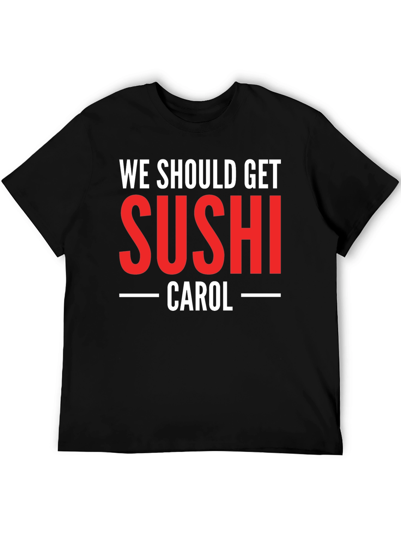 We Should Get Sushi Carol T-Shirt