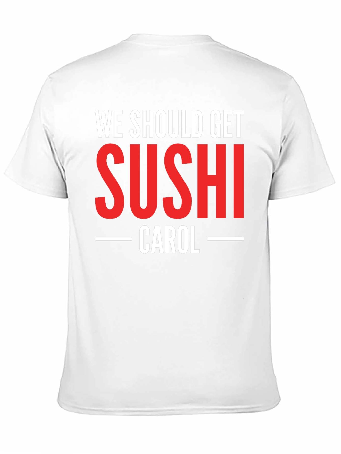 We Should Get Sushi Carol T-Shirt