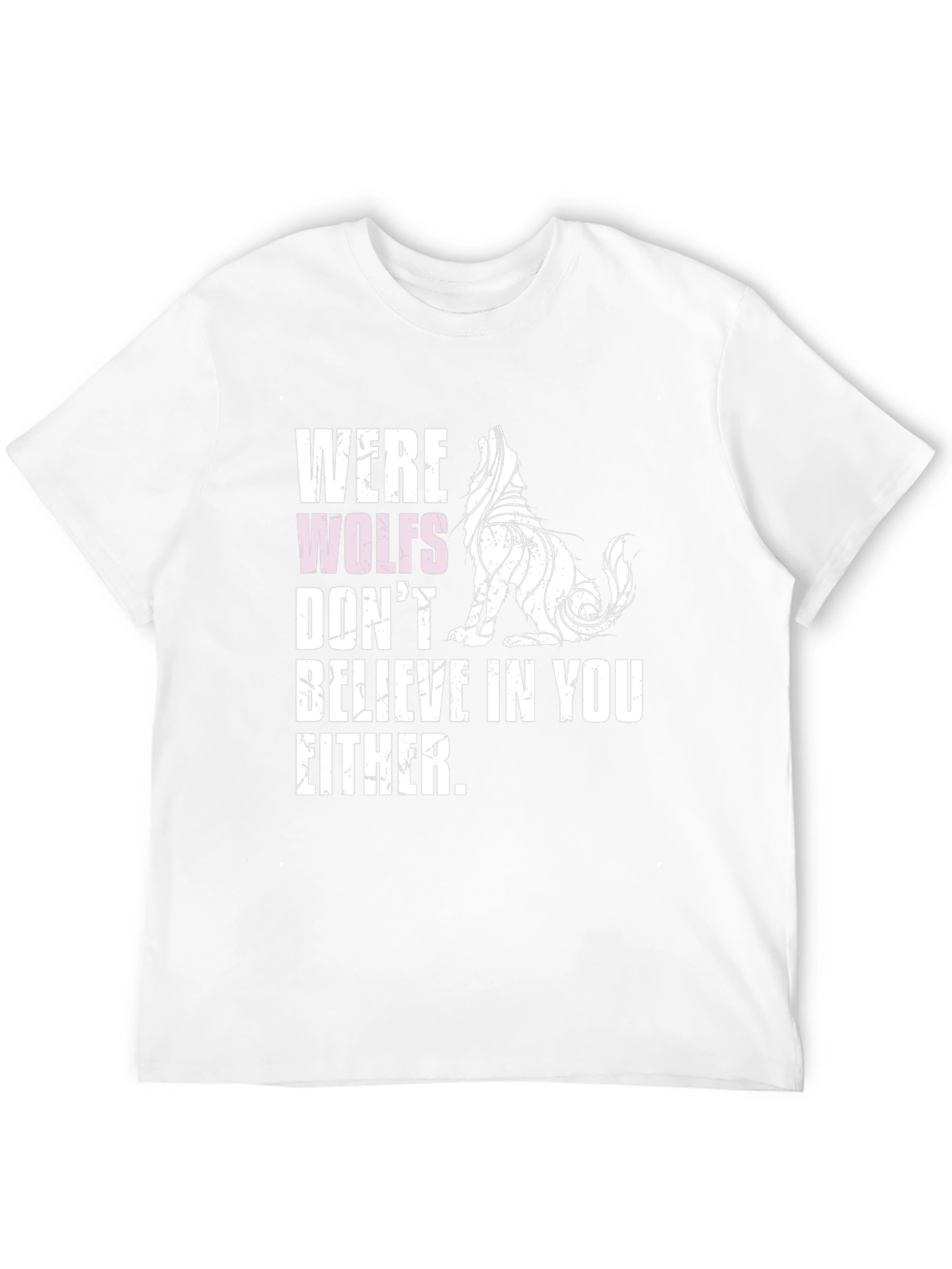 Werewolves Dont Believe in You Either T-Shirt