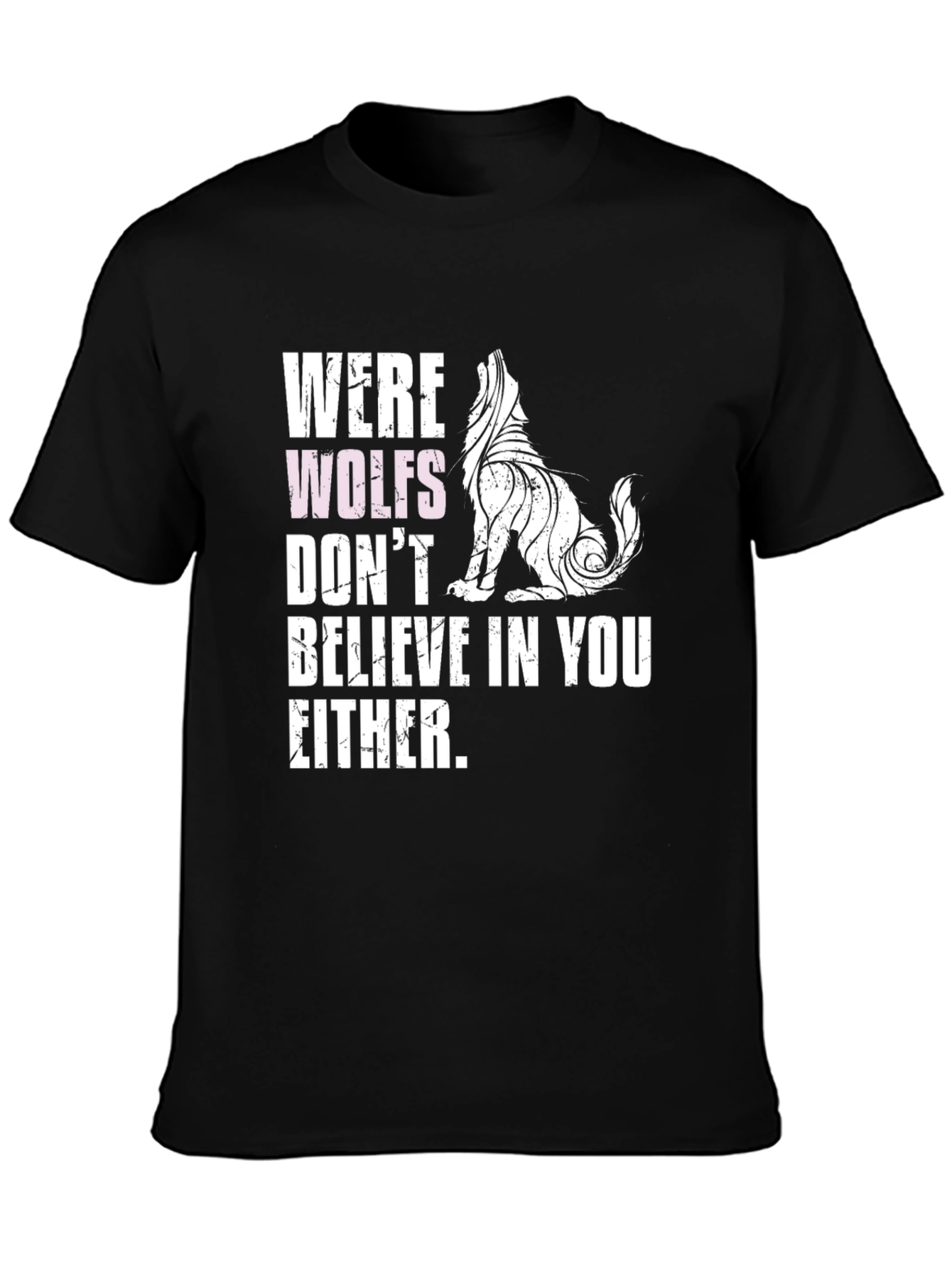 Werewolves Dont Believe in You Either T-Shirt