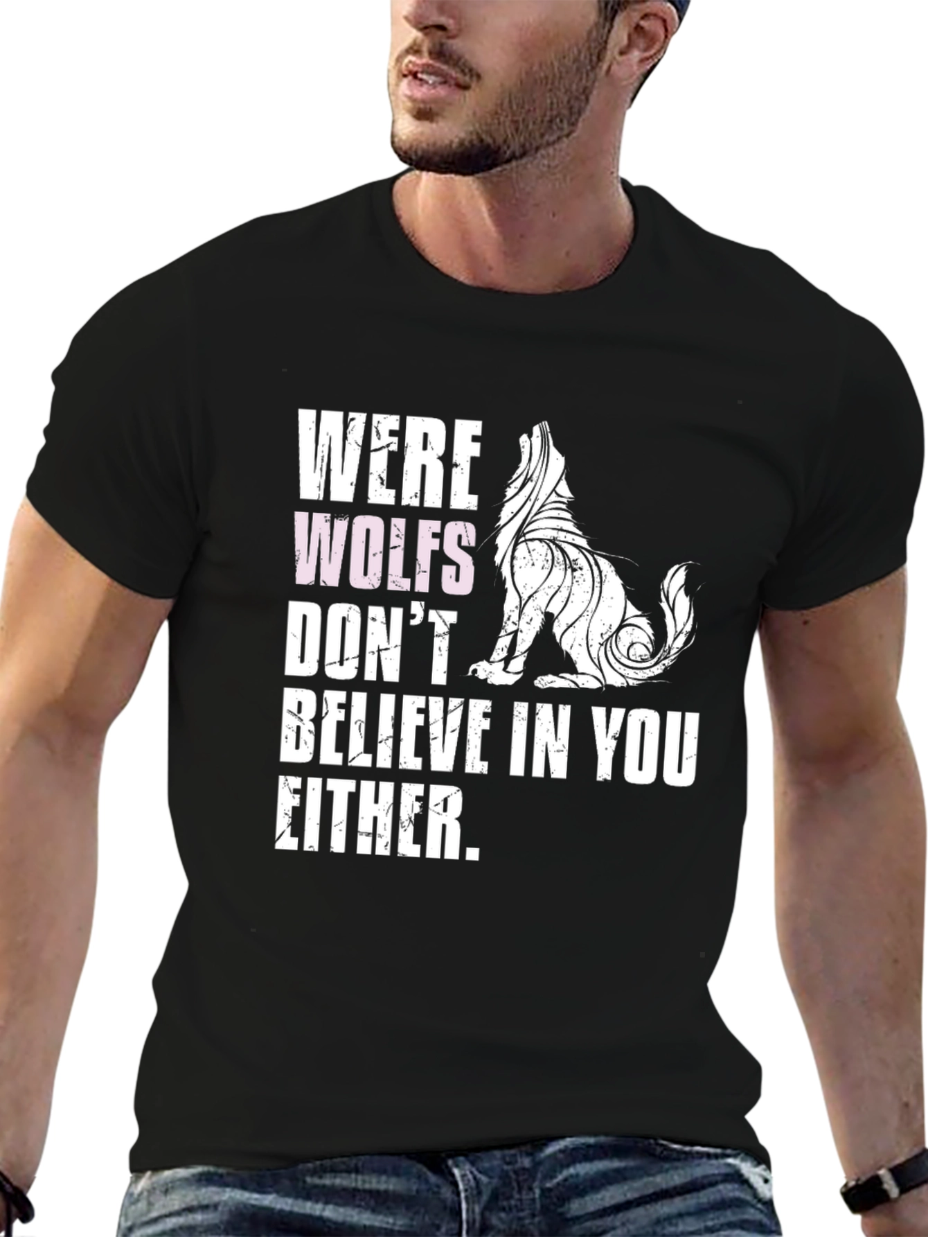 Werewolves Dont Believe in You Either T-Shirt