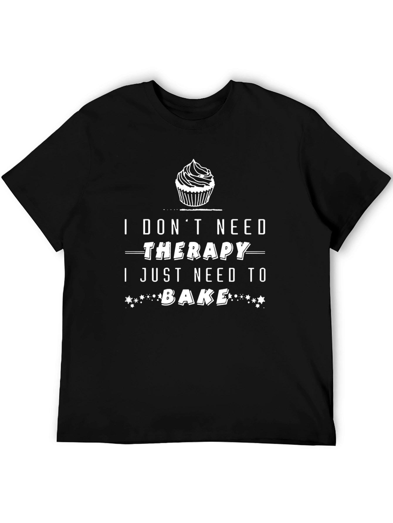 Baking Therapy T-Shirt - I Just Need to Bake