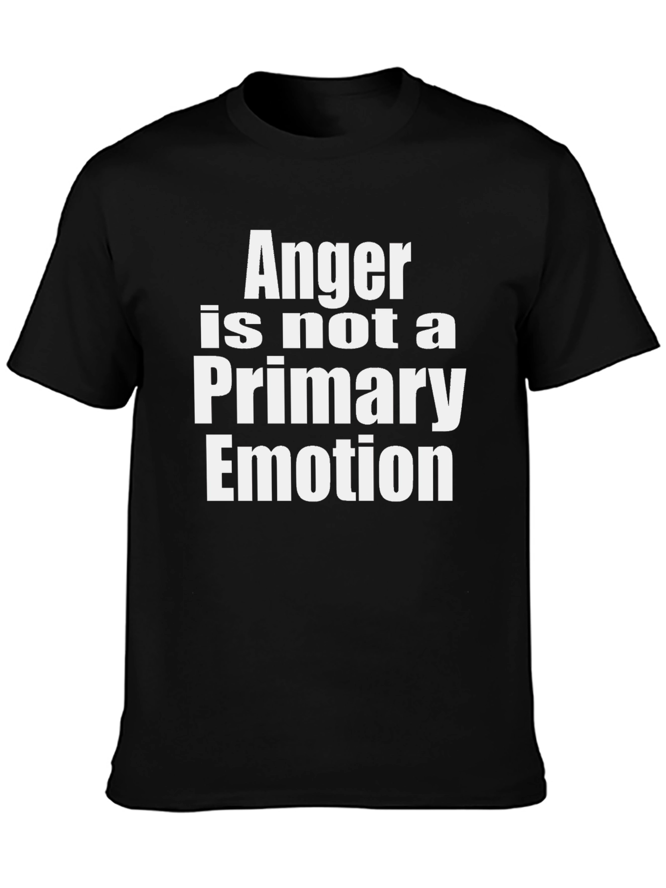 Anger is Not a Primary Emotion T-Shirt