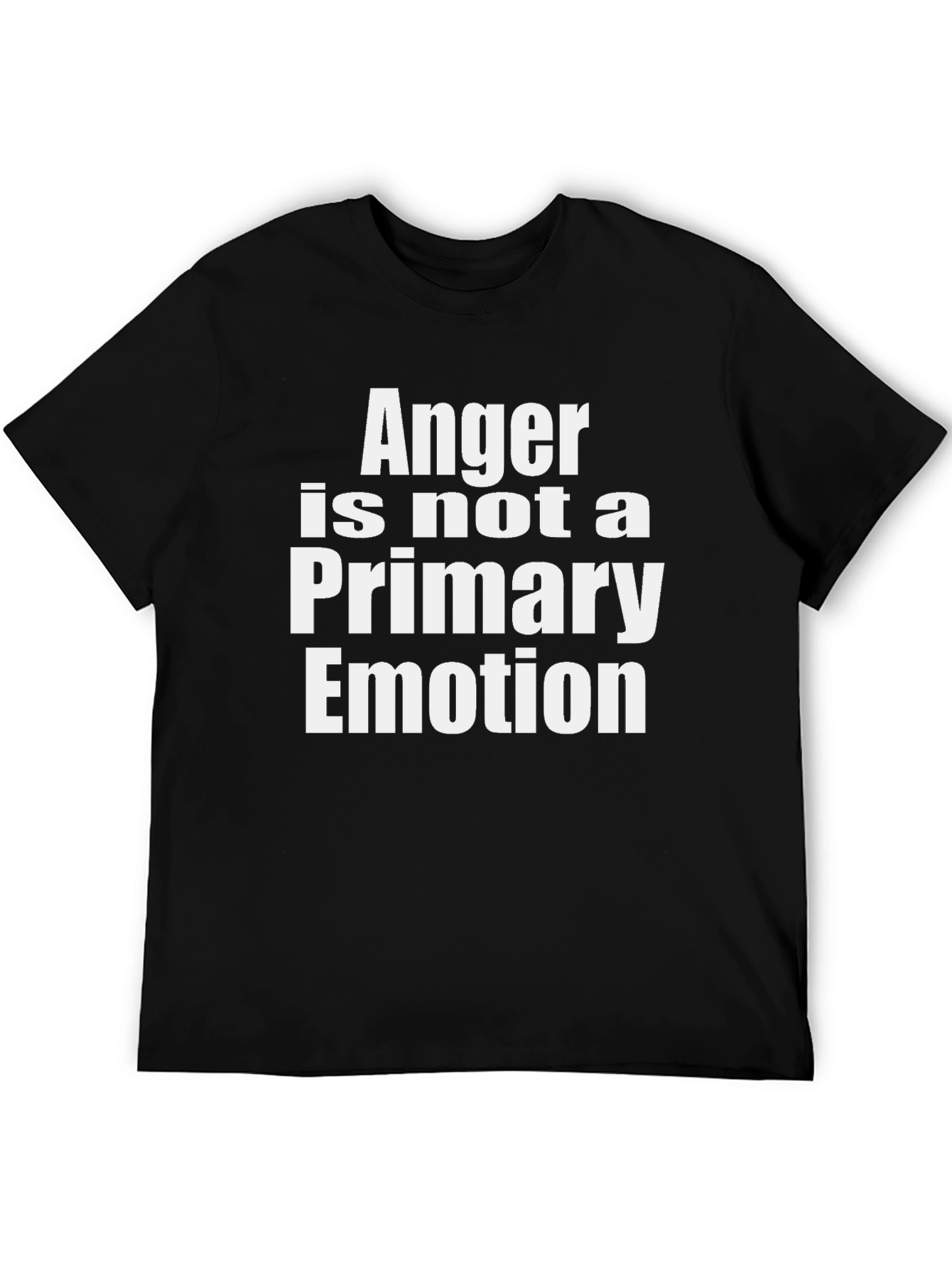 Anger is Not a Primary Emotion T-Shirt