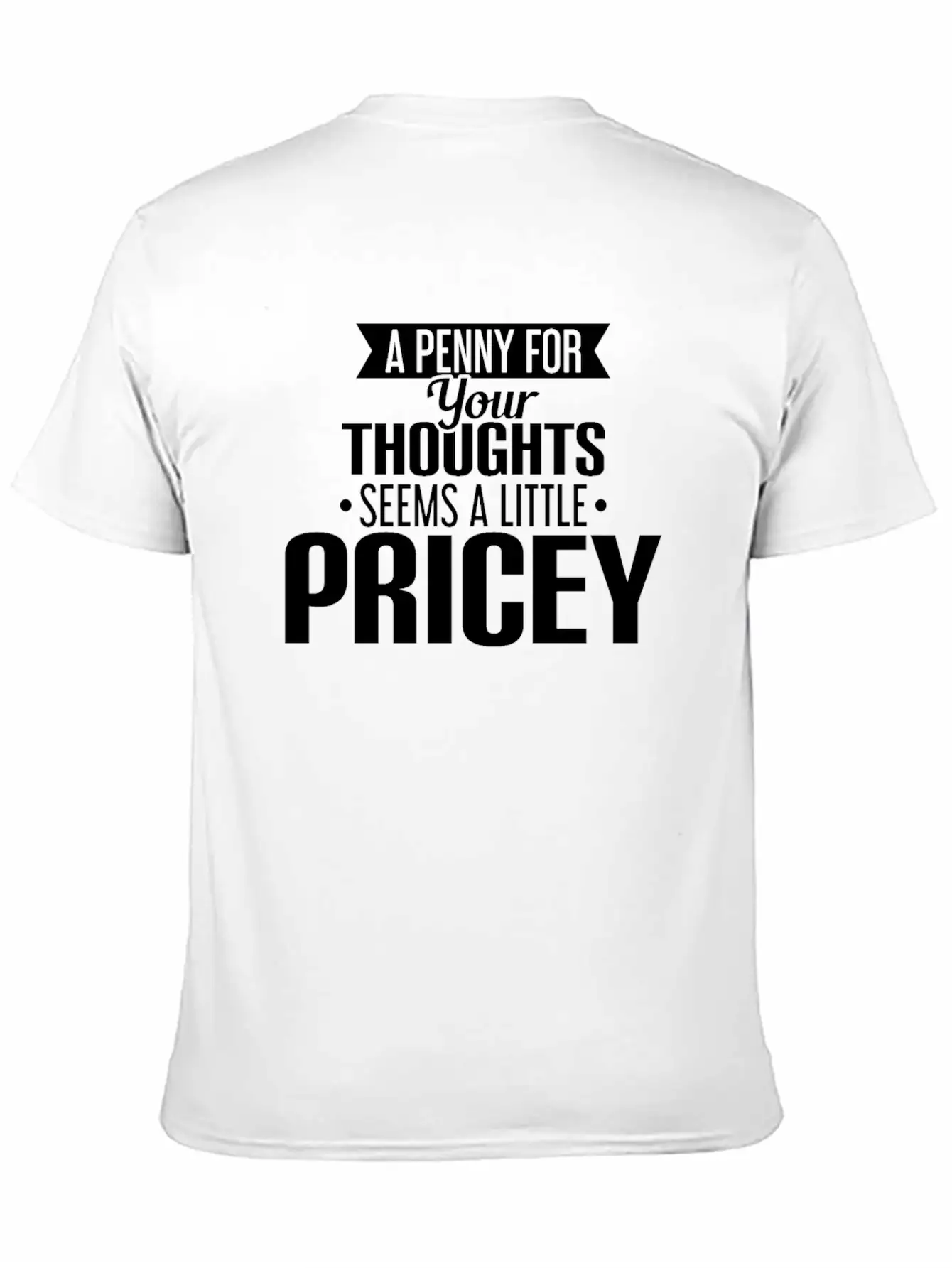 A Penny For Your Thoughts Seems A Little Pricey Lightweight Cotton T-Shirt – Daily Comfort Graphic Shirt