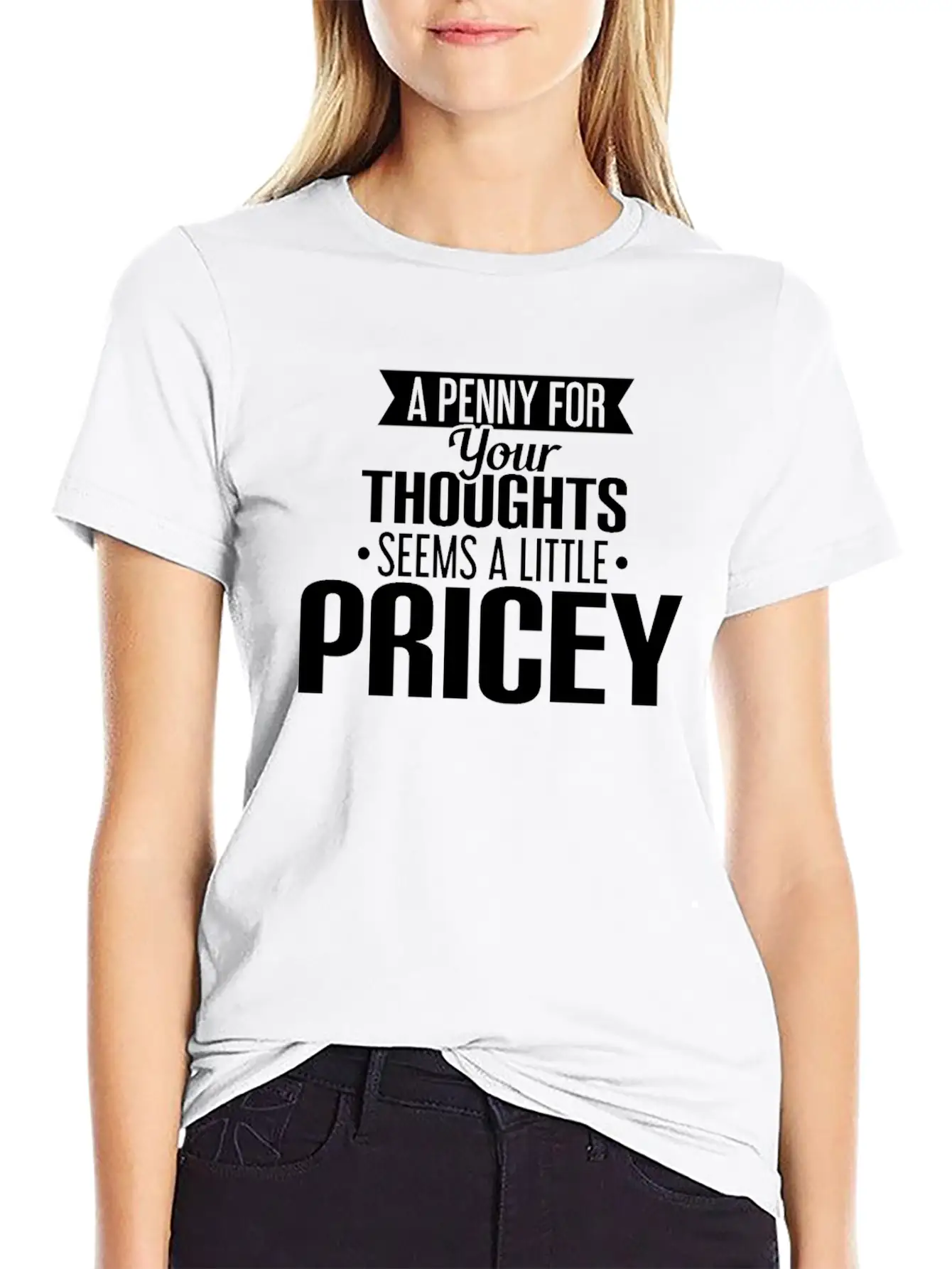 A Penny For Your Thoughts Seems A Little Pricey Lightweight Cotton T-Shirt – Daily Comfort Graphic Shirt