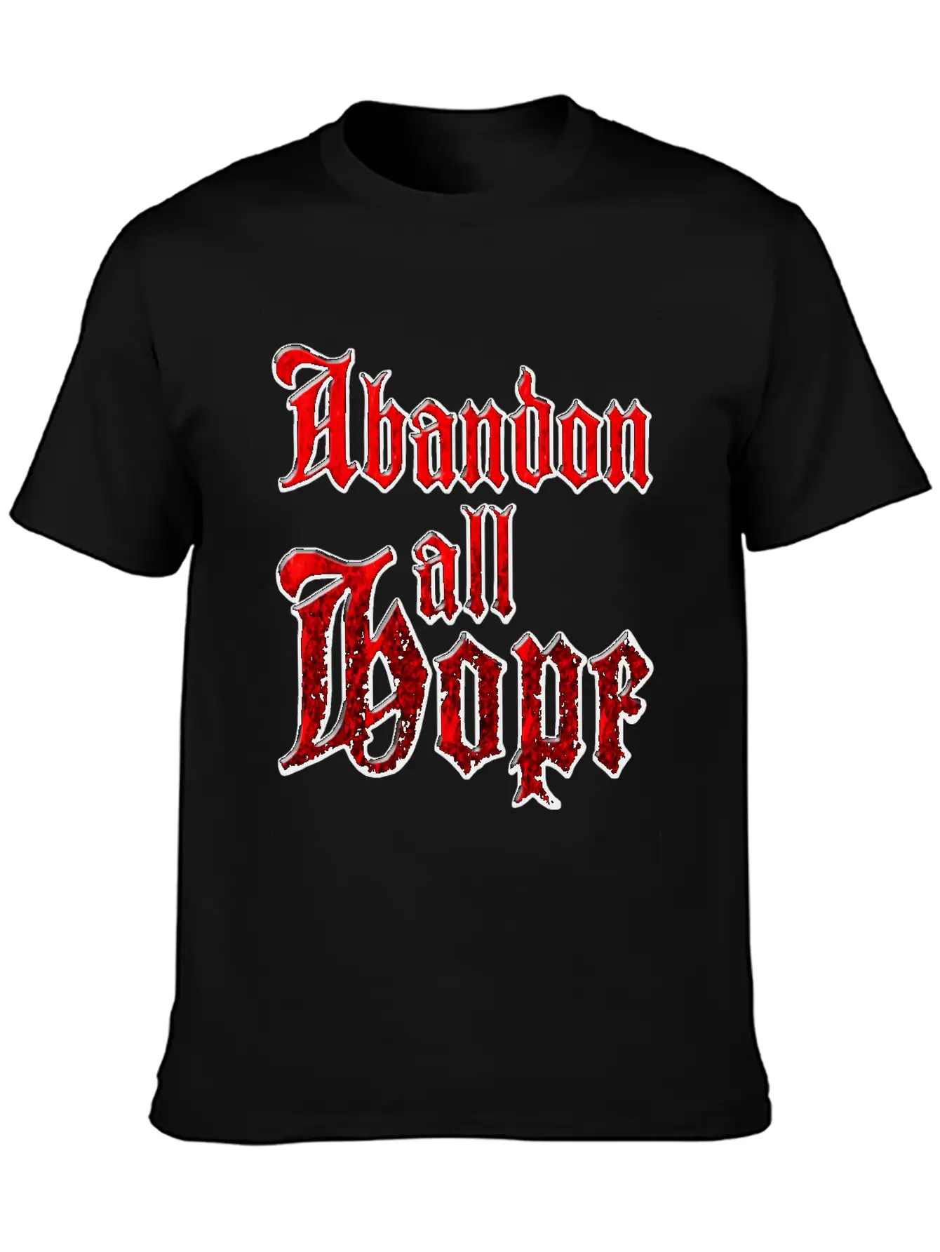 Abandon All Hope Relaxed Everyday Tee – Lightweight And Durable Cotton