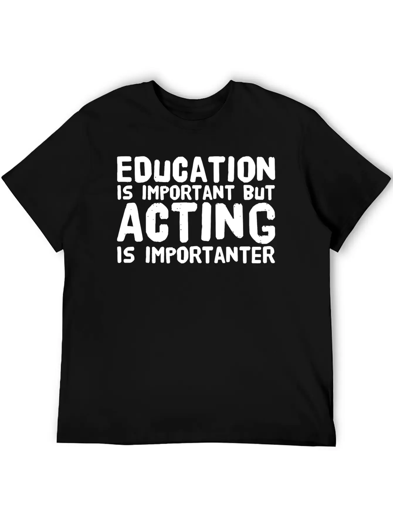 Acting - Education Is Important But Acting Is Im Unisex Casual T-Shirt – Clean Design For Daily Comfort