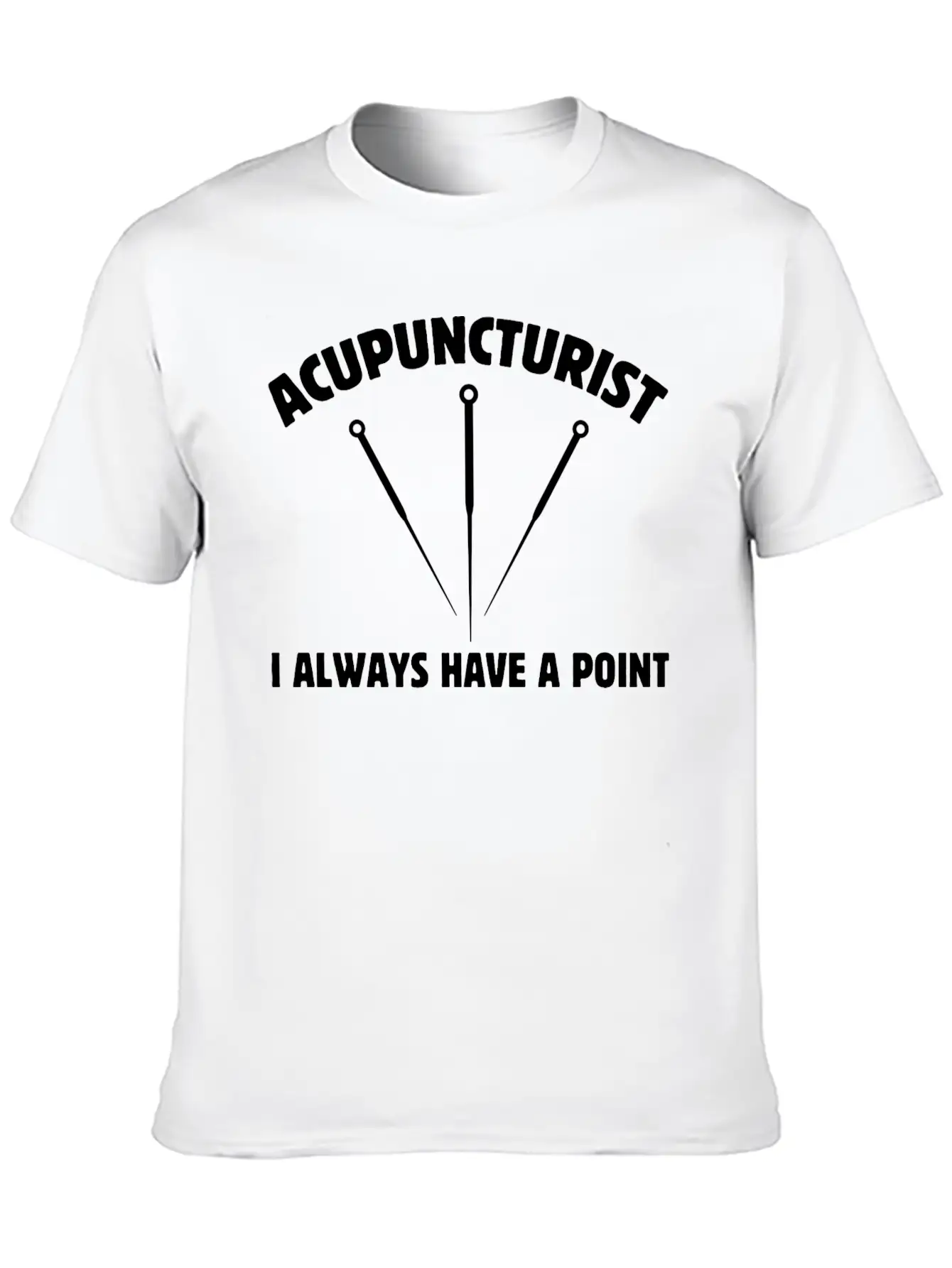 Acupuncturist I Always Have A Point Medicine Needl Lightweight Cotton T-Shirt – Daily Comfort Graphic Shirt