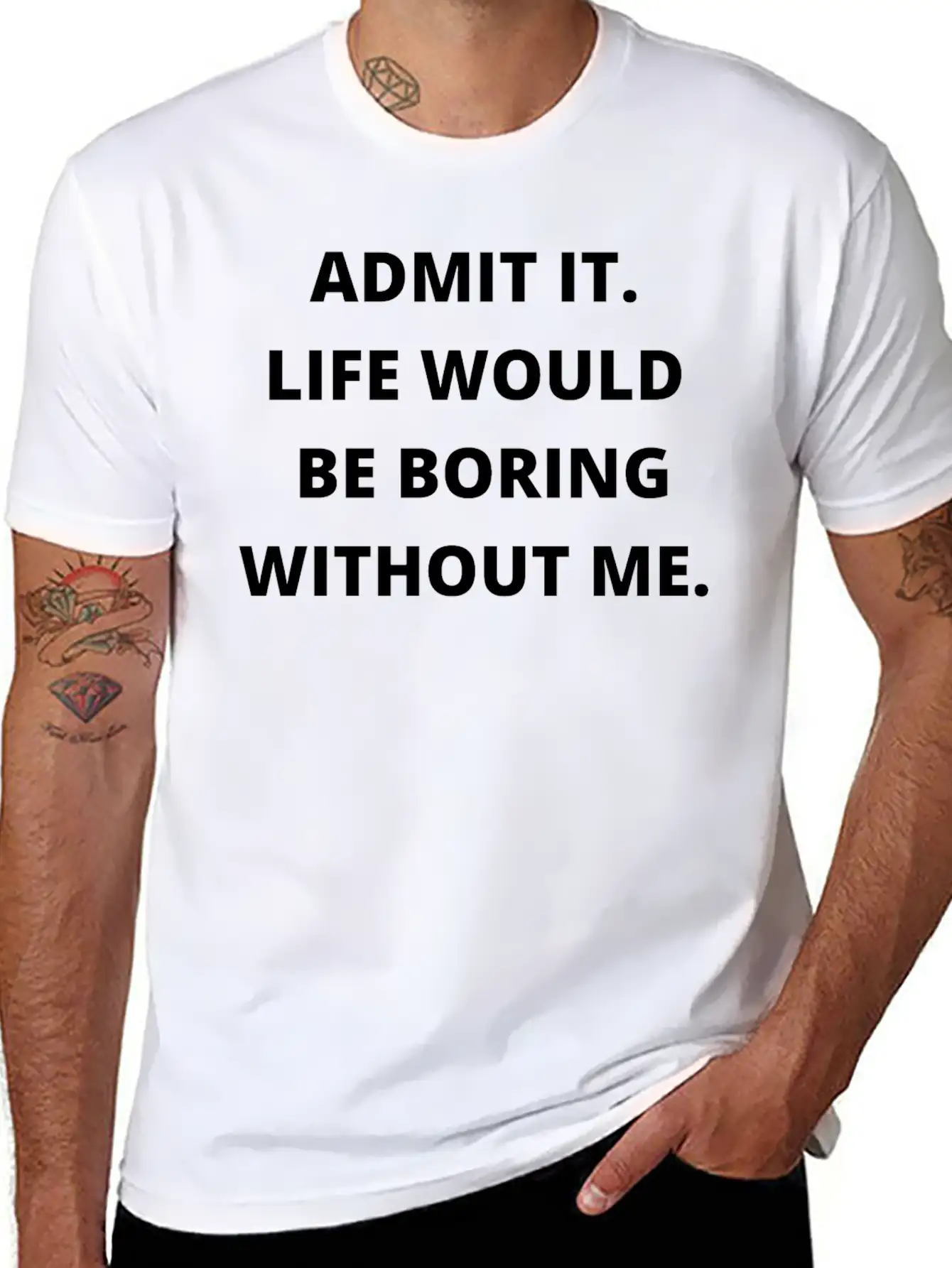 Admit It Life Would Be Boring Without Me Unisex Casual T-Shirt – Clean Design For Daily Comfort