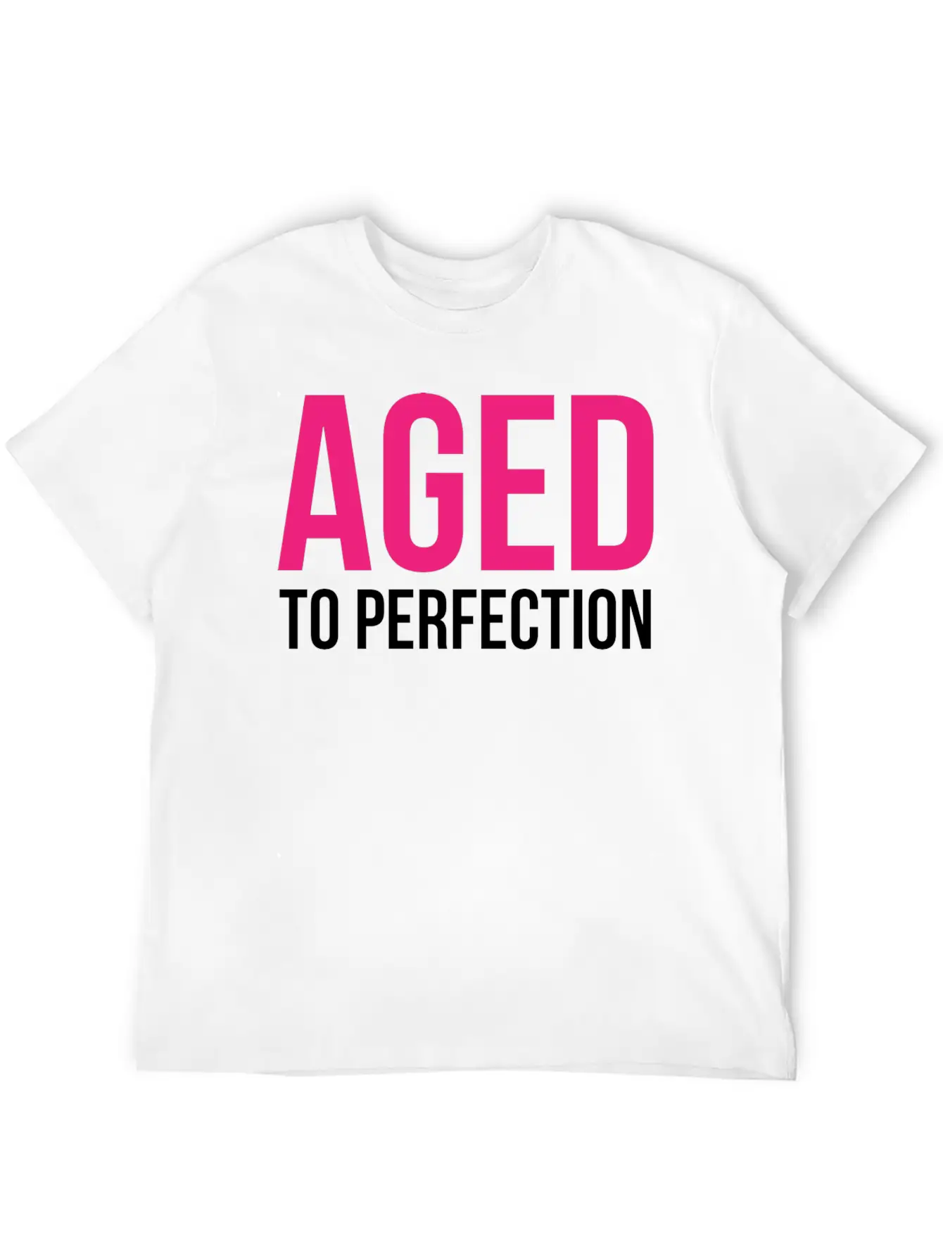 Aged To Perfection! Modern Fit Casual T-Shirt – Clean And Versatile Design