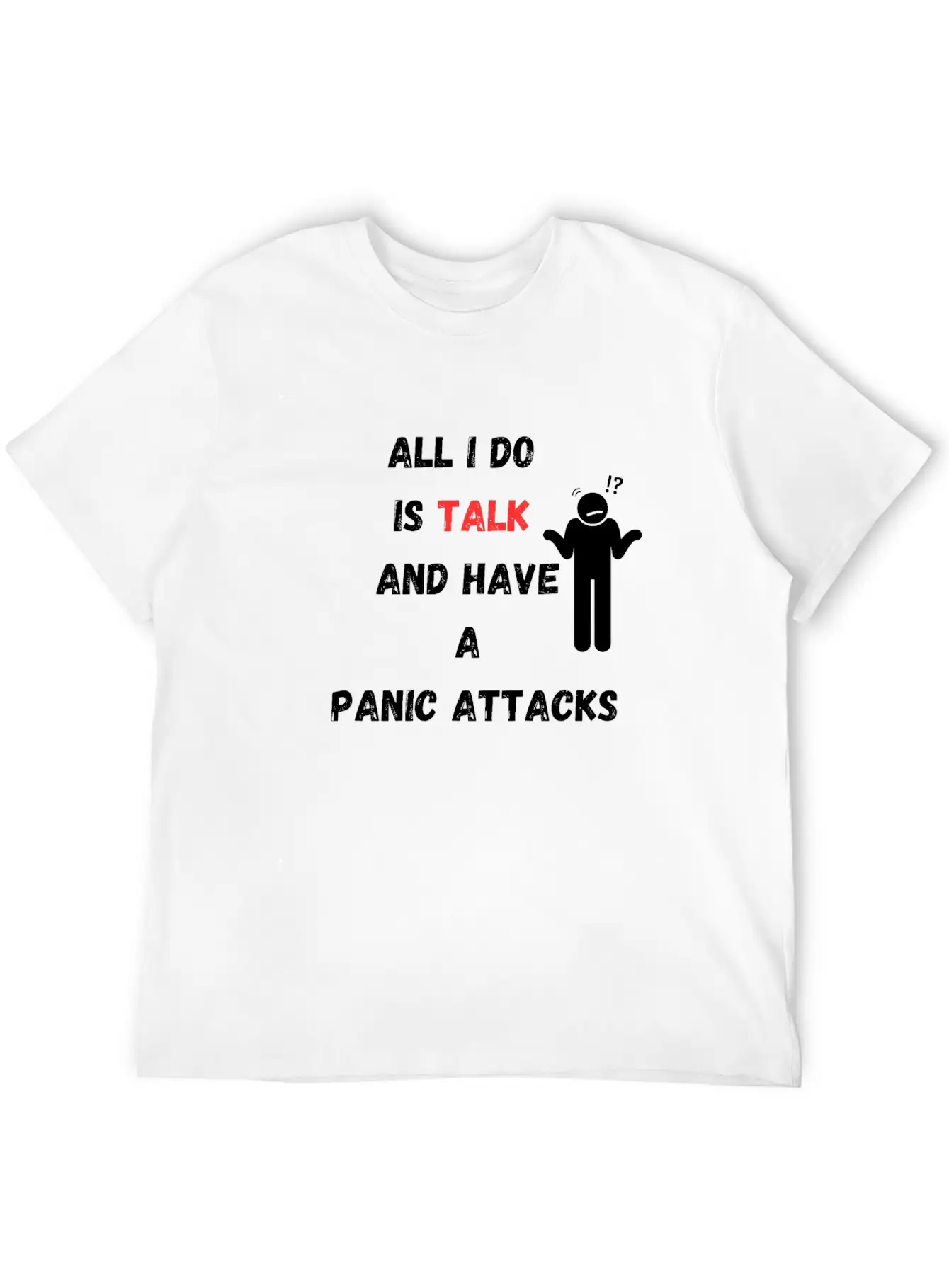 All I Do Is Talk And Have A Panic Attack Unisex Casual T-Shirt – Clean Design For Daily Comfort