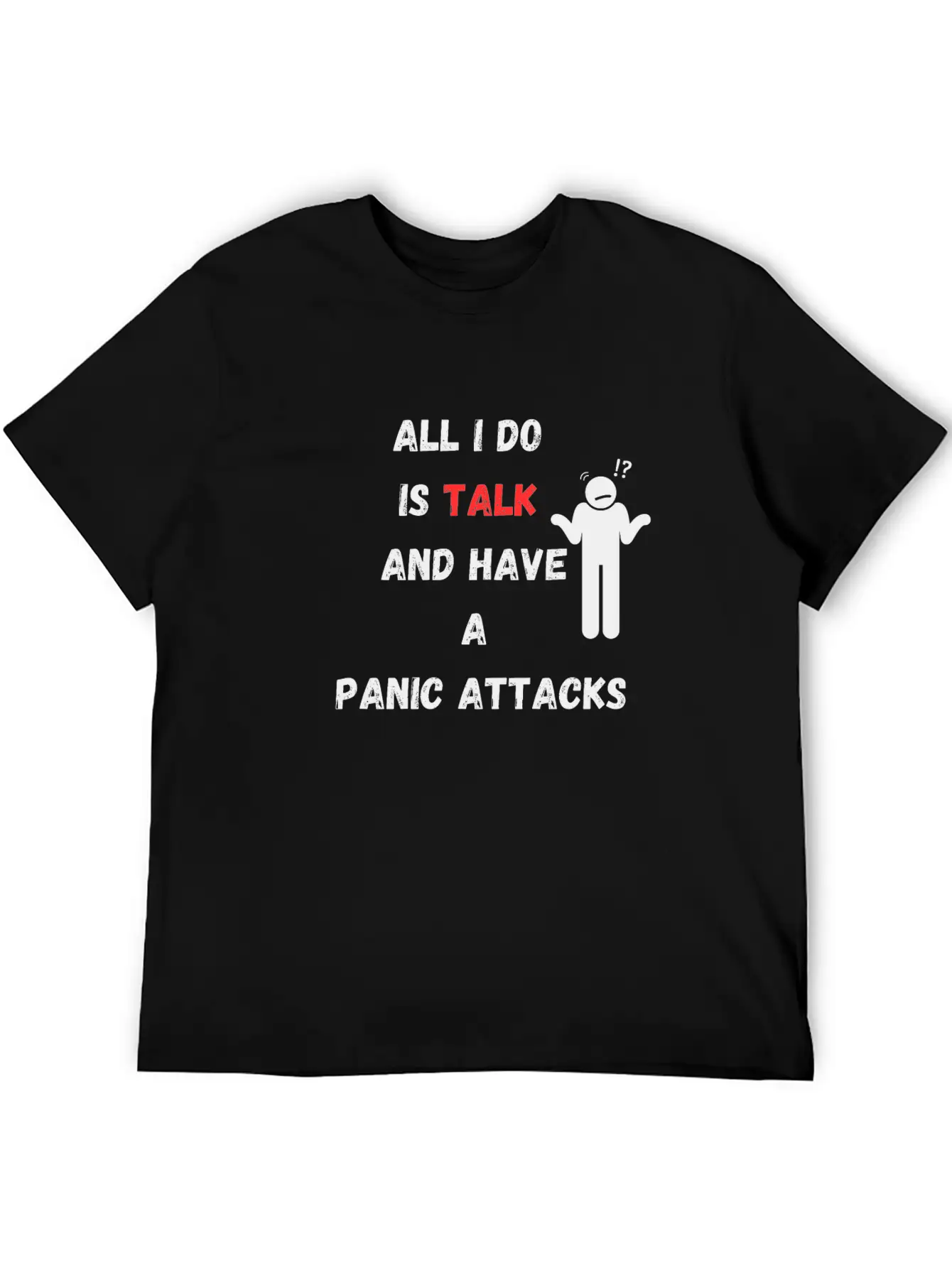 All I Do Is Talk And Have A Panic Attack Unisex Casual T-Shirt – Clean Design For Daily Comfort