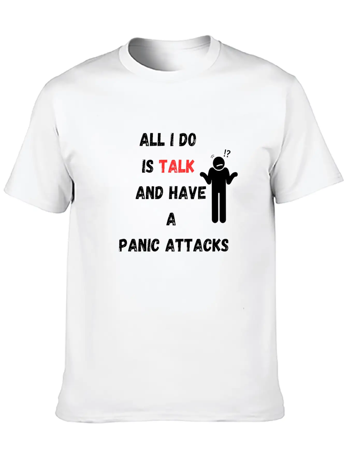 All I Do Is Talk And Have A Panic Attack Unisex Casual T-Shirt – Clean Design For Daily Comfort