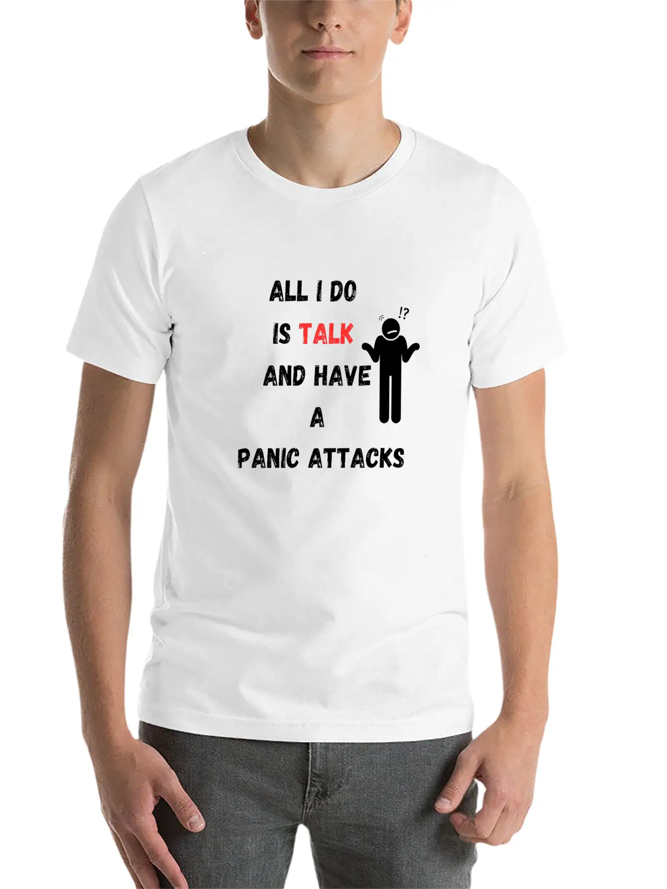 All I Do Is Talk And Have A Panic Attack Unisex Casual T-Shirt – Clean Design For Daily Comfort