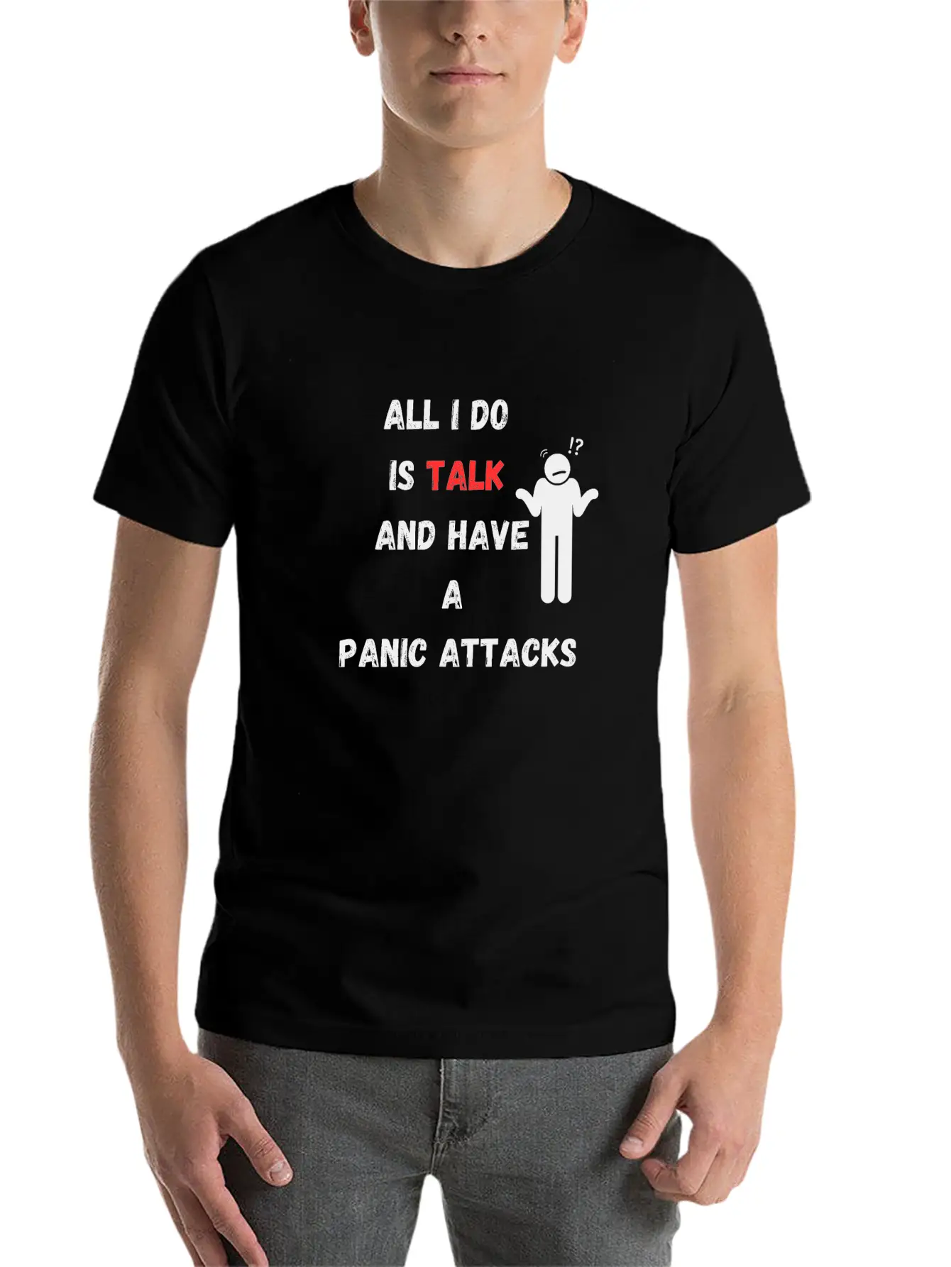 All I Do Is Talk And Have A Panic Attack Unisex Casual T-Shirt – Clean Design For Daily Comfort
